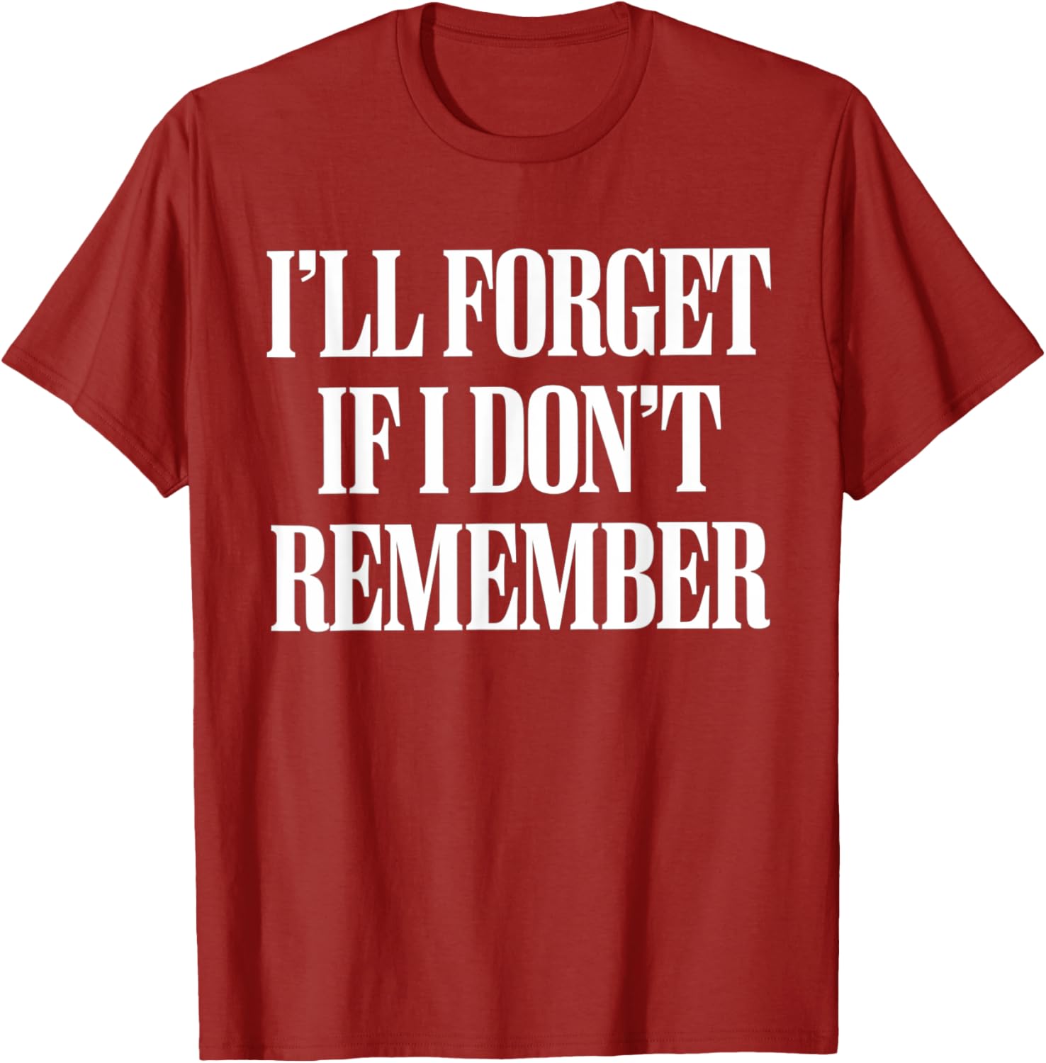 Sarcastic I'll Forget If I Don't Remember T-Shirt for Forgetful Women - 20