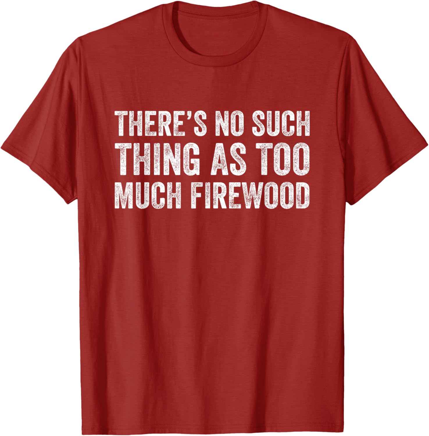 Funny Woodworker T-Shirt There's No Such Thing As Too Much Firewood - 9