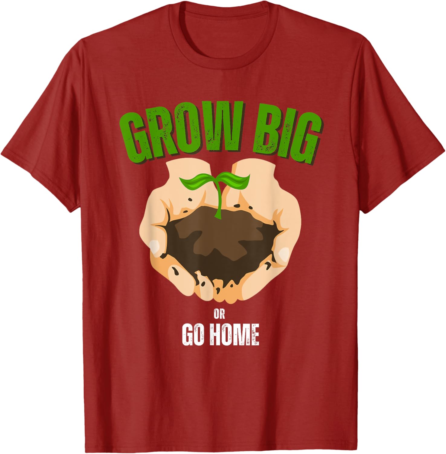 Grow Big or Go Home Gardening Humor T-Shirt for Garden Lovers - 1