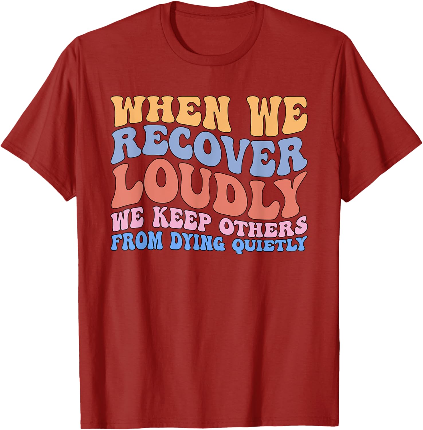 Inspirational Recovery T-Shirt - When We Recover Loudly We Keep Others Alive - 5