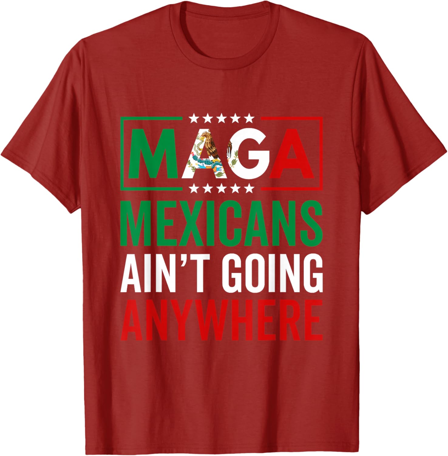 MAGA Mexicans Ain't Going Nowhere T-Shirt for Men and Women - 4
