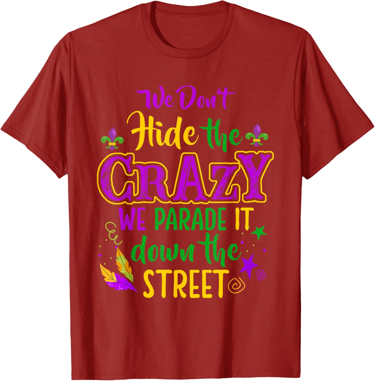 Funny We Don't Hide Crazy Mardi Gras Carnival T-Shirt for Parades - 10