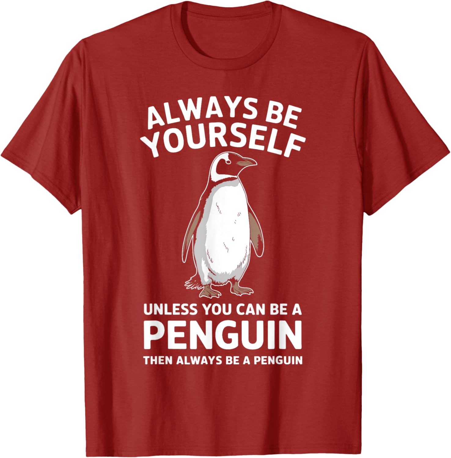 Always Be Yourself Unless You Can Be A Penguin Fun T-Shirt for Everyone - 16