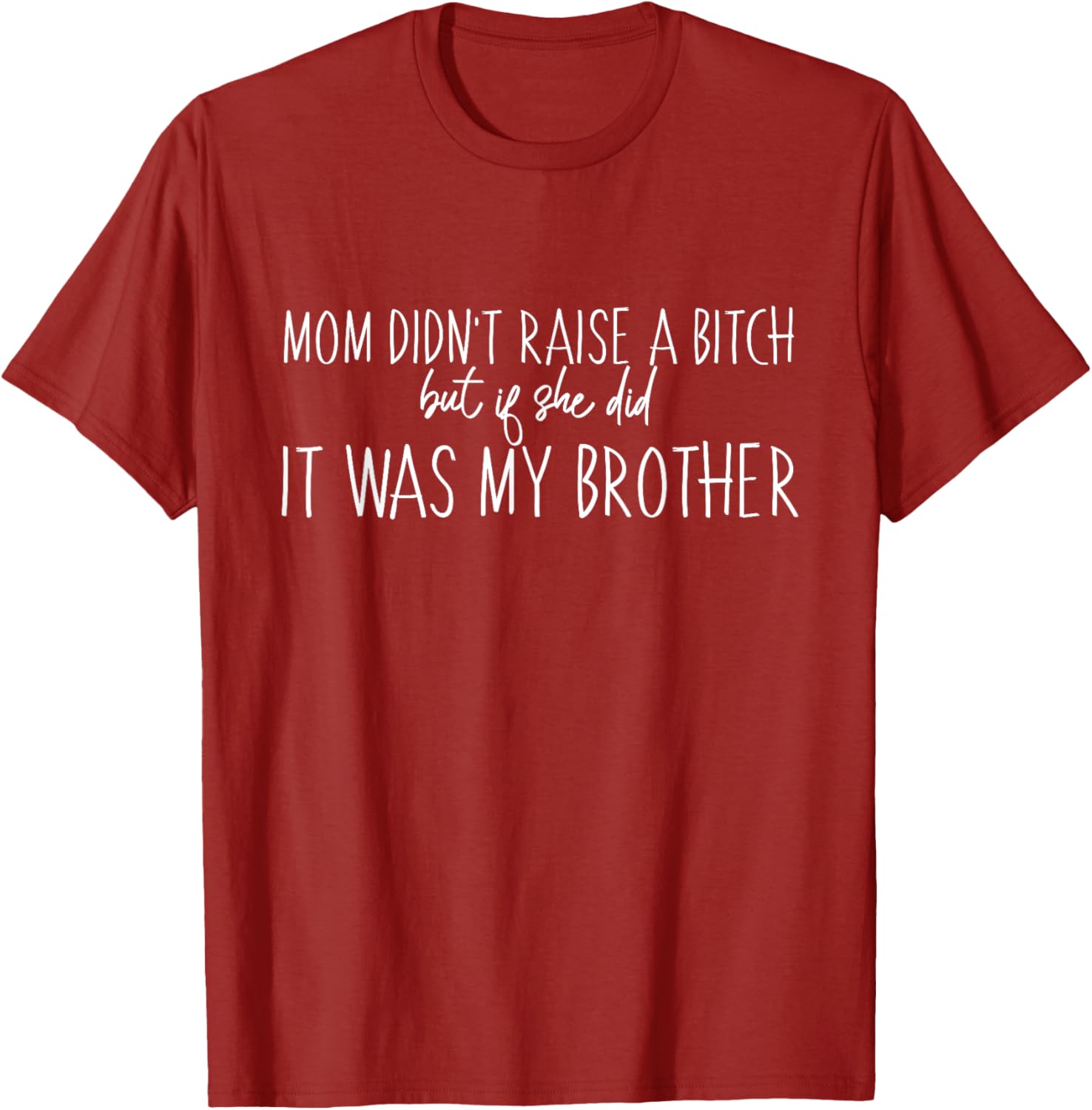Mom Didn't Raise A B But If She Did It Was My Brother T-Shirt - Fun Family Tee - 19