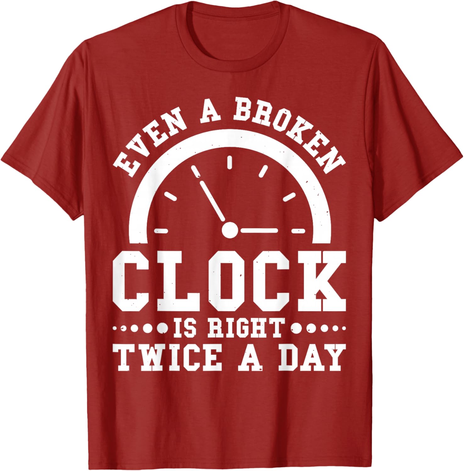 Even A Broken Clock Is Right Twice a Day T-Shirt for Unique Style - 2