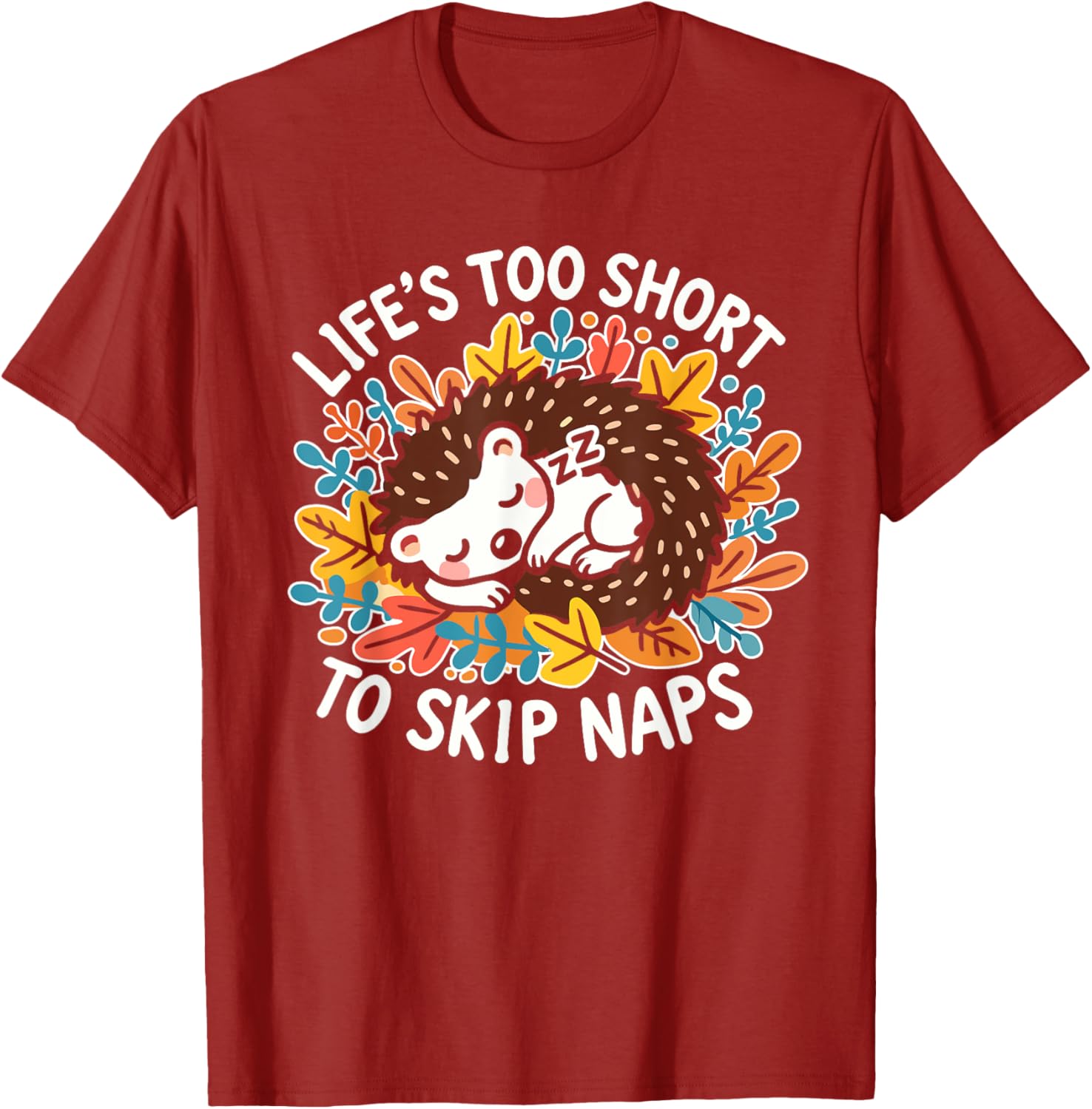 Cute Hedgehog Napping T-Shirt Life's Too Short for Naps Apparel - 10