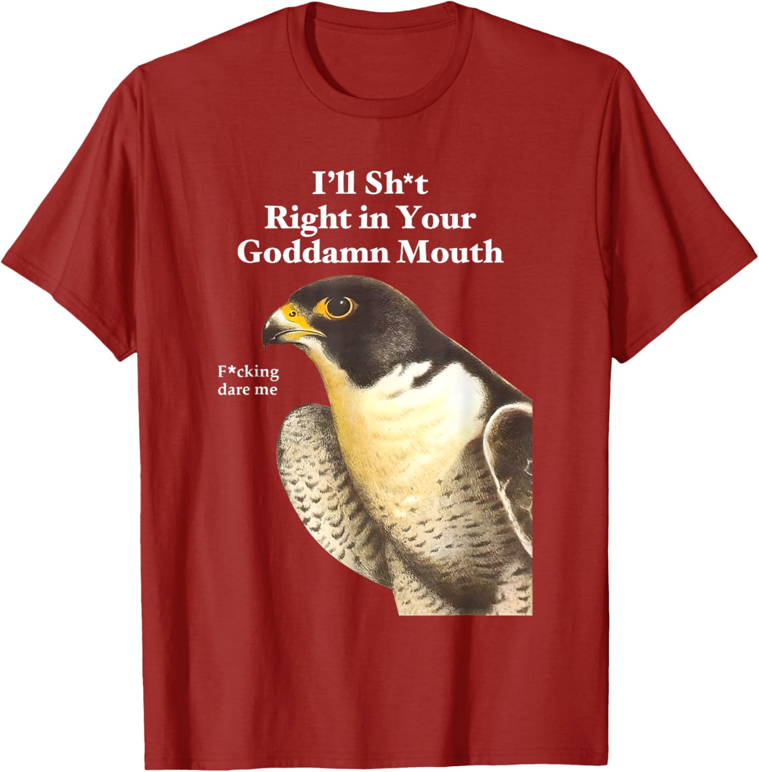 Funny Saying Quote T-Shirt I'll Sht Right in Your Goddamn Mouth - 23