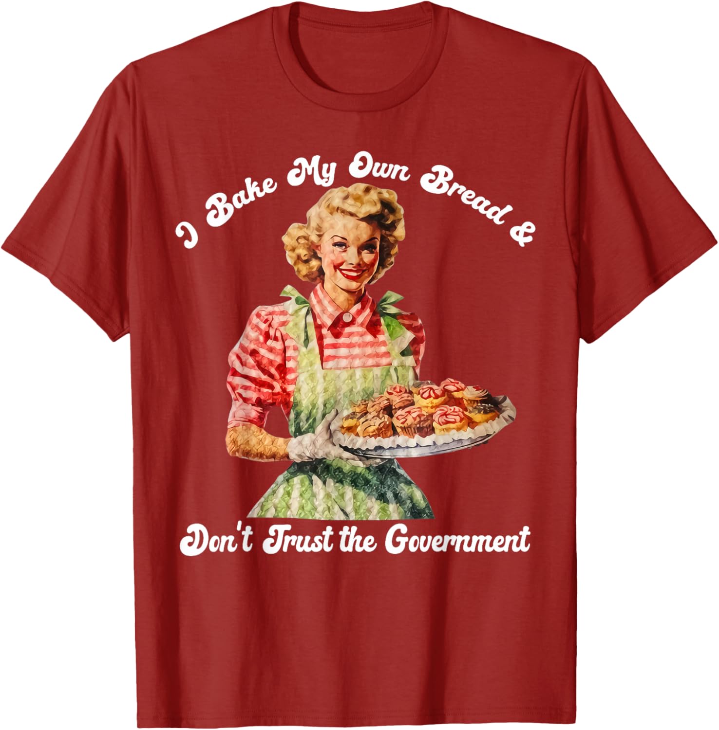 I Bake My Own Bread Don't Trust The Government T-Shirt for Foodies - 3