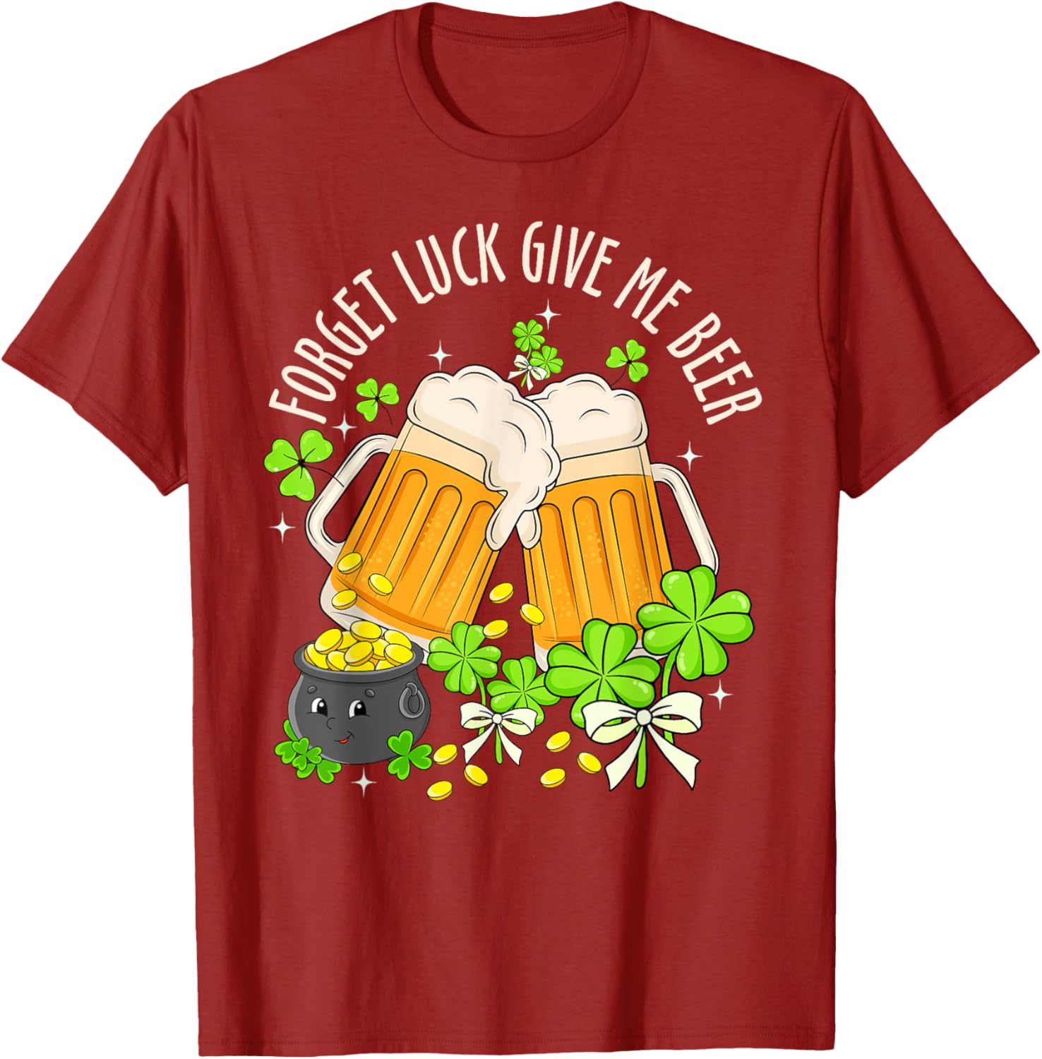 Forget Luck, Give Me Beer Irish Shamrock St. Patrick's Day T-Shirt - 11