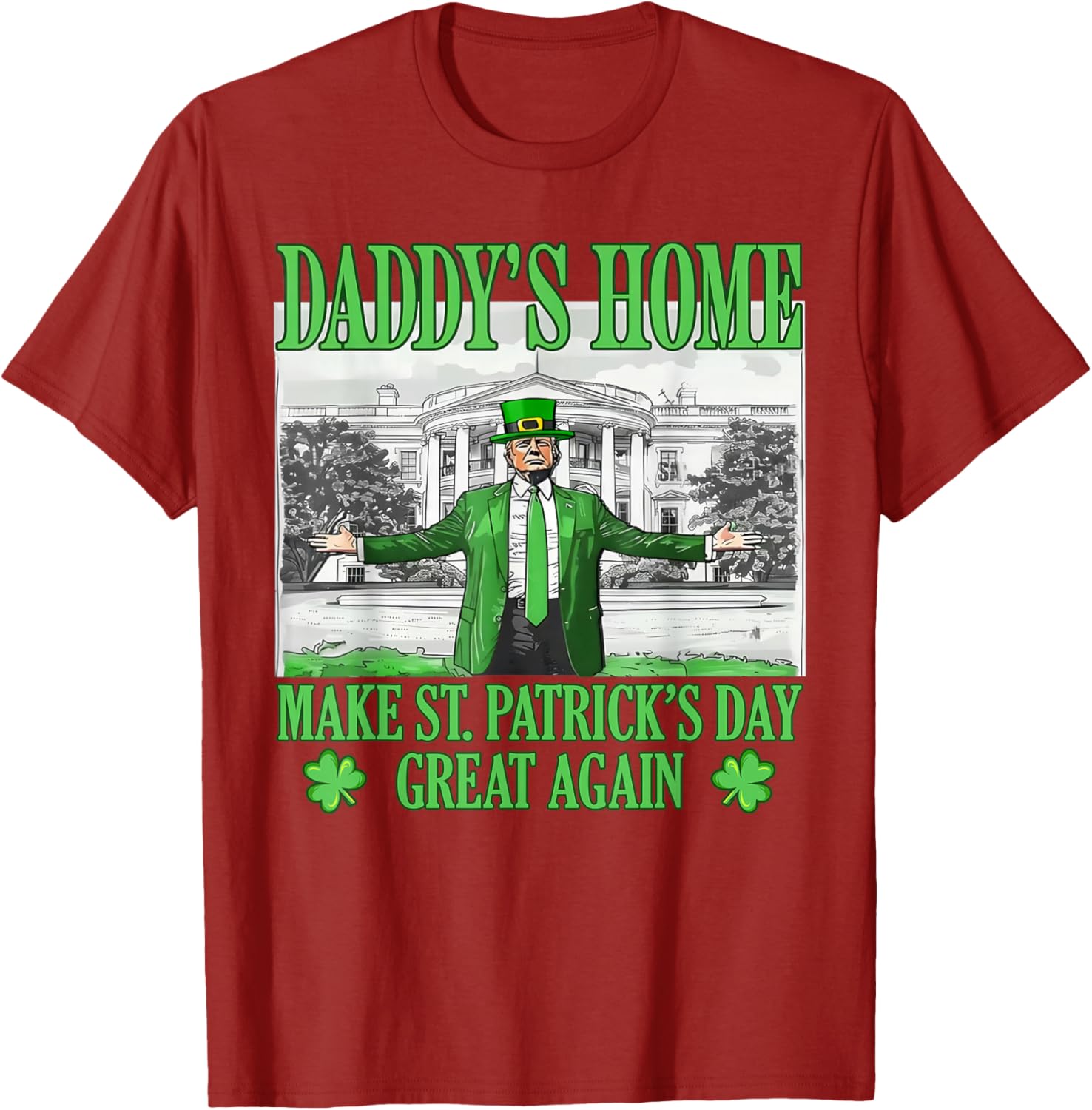 Daddy's Home St Patricks Day Make It Great Again Trump T-Shirt - 23