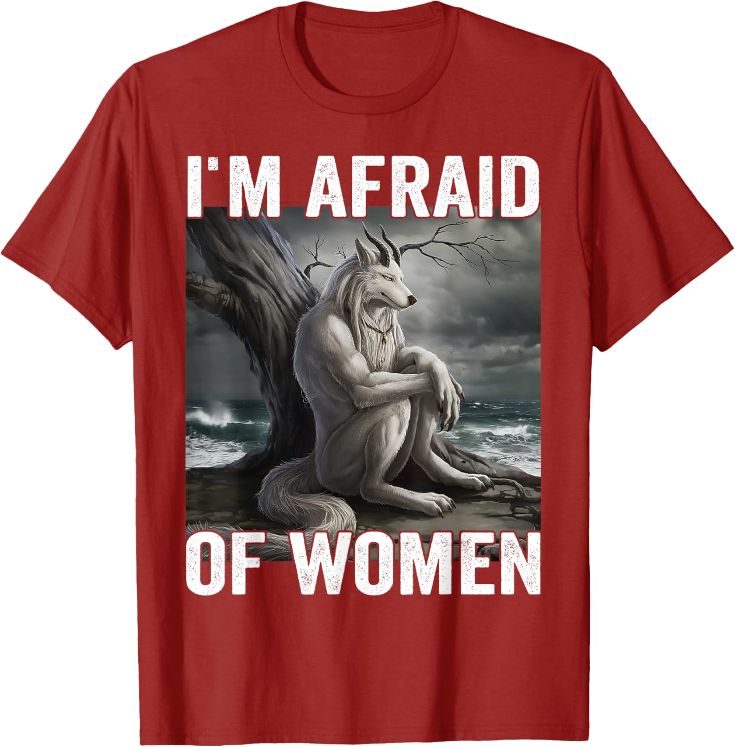 Funny Werewolf Meme T-Shirt - I Am Afraid Of Women, Unique Gift Idea - 27