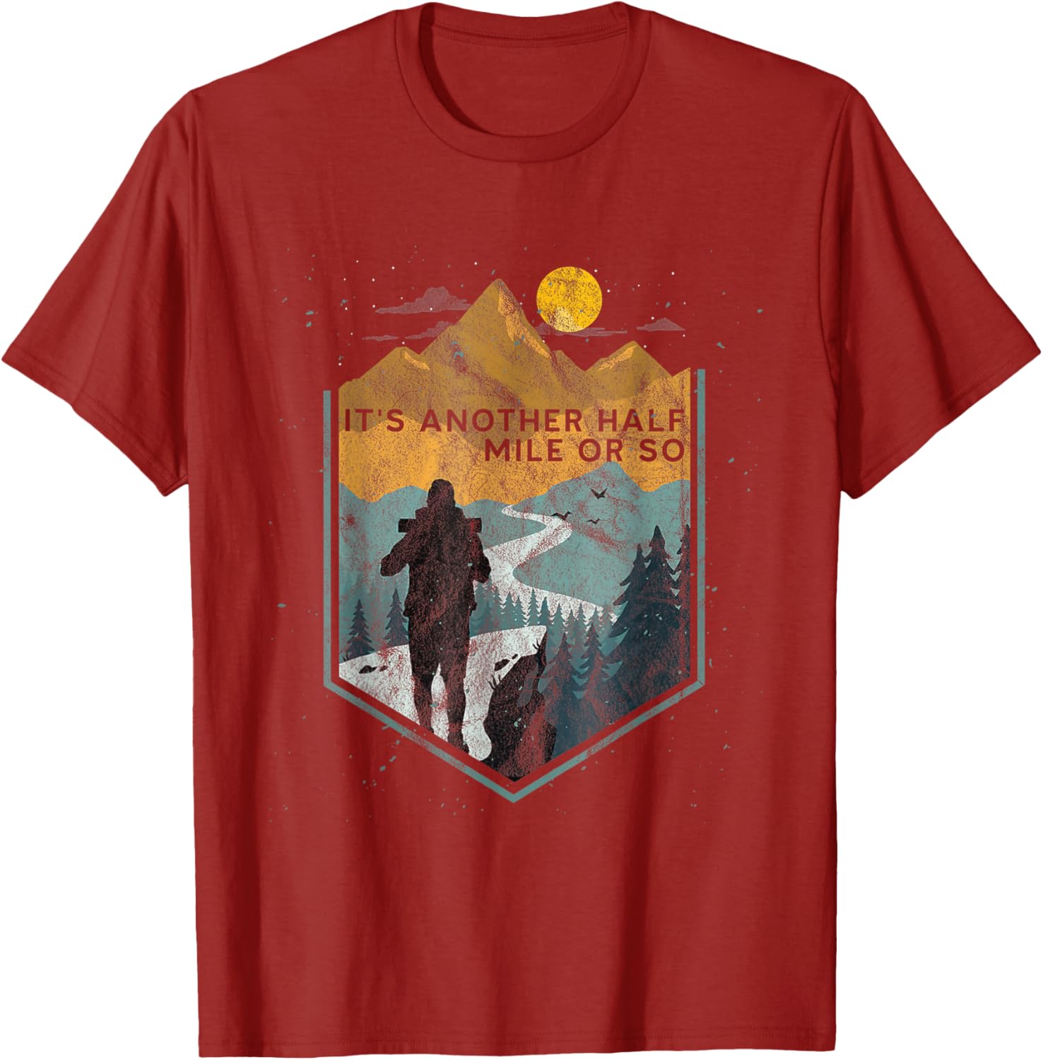 Its Another Half Mile or So Mountain Hiking T-Shirt for Outdoor Adventures - 7