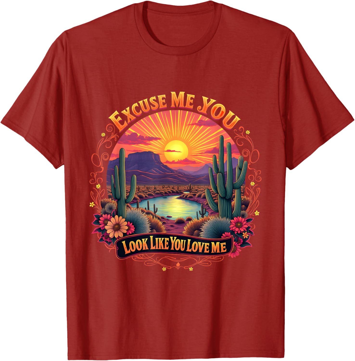 Funny Desert Western T-Shirt You Look Like You Love Me Excuse Me - 20