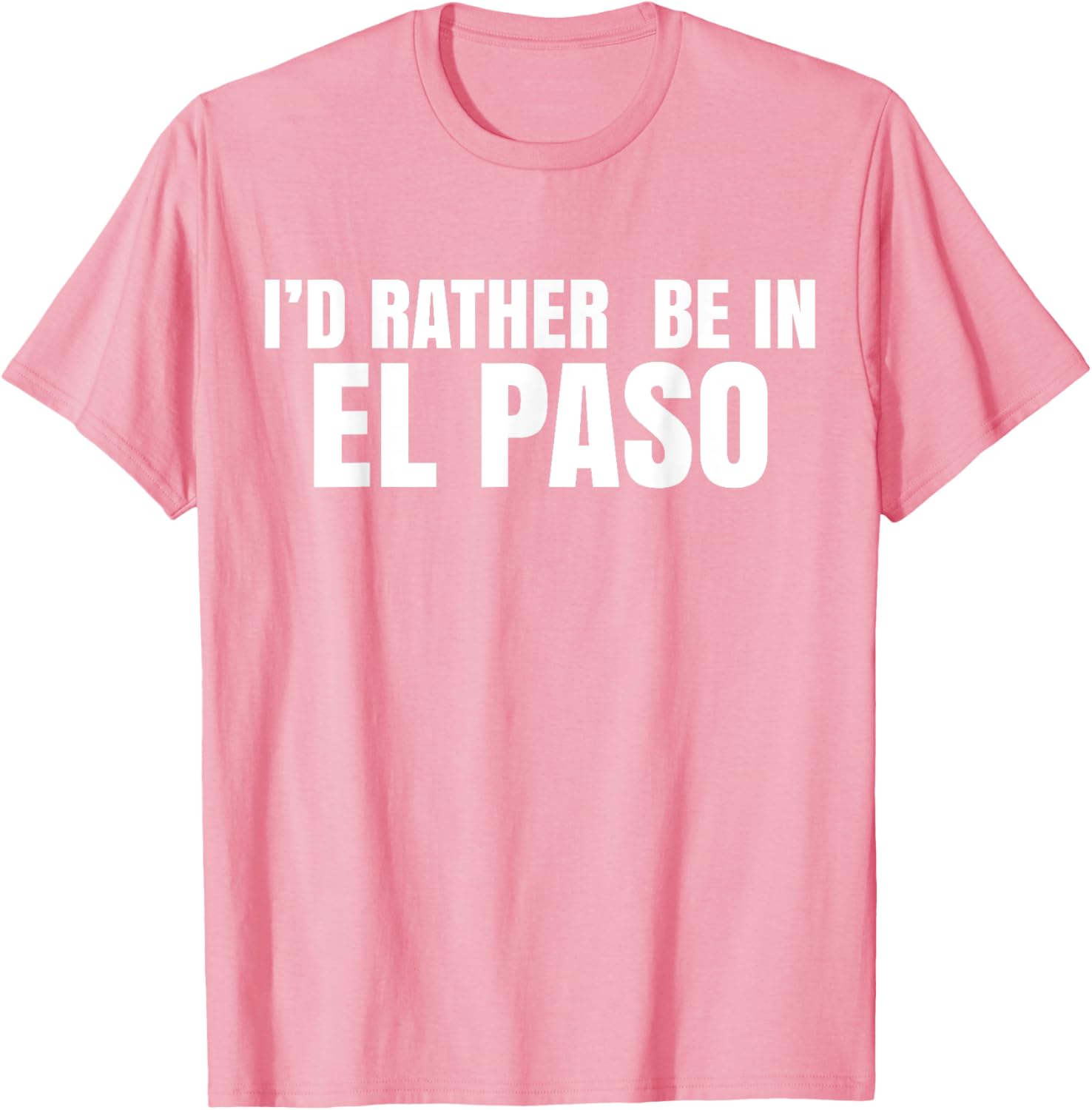 I'd Rather Be in El Paso T-Shirt for Casual Style Lovers - 24