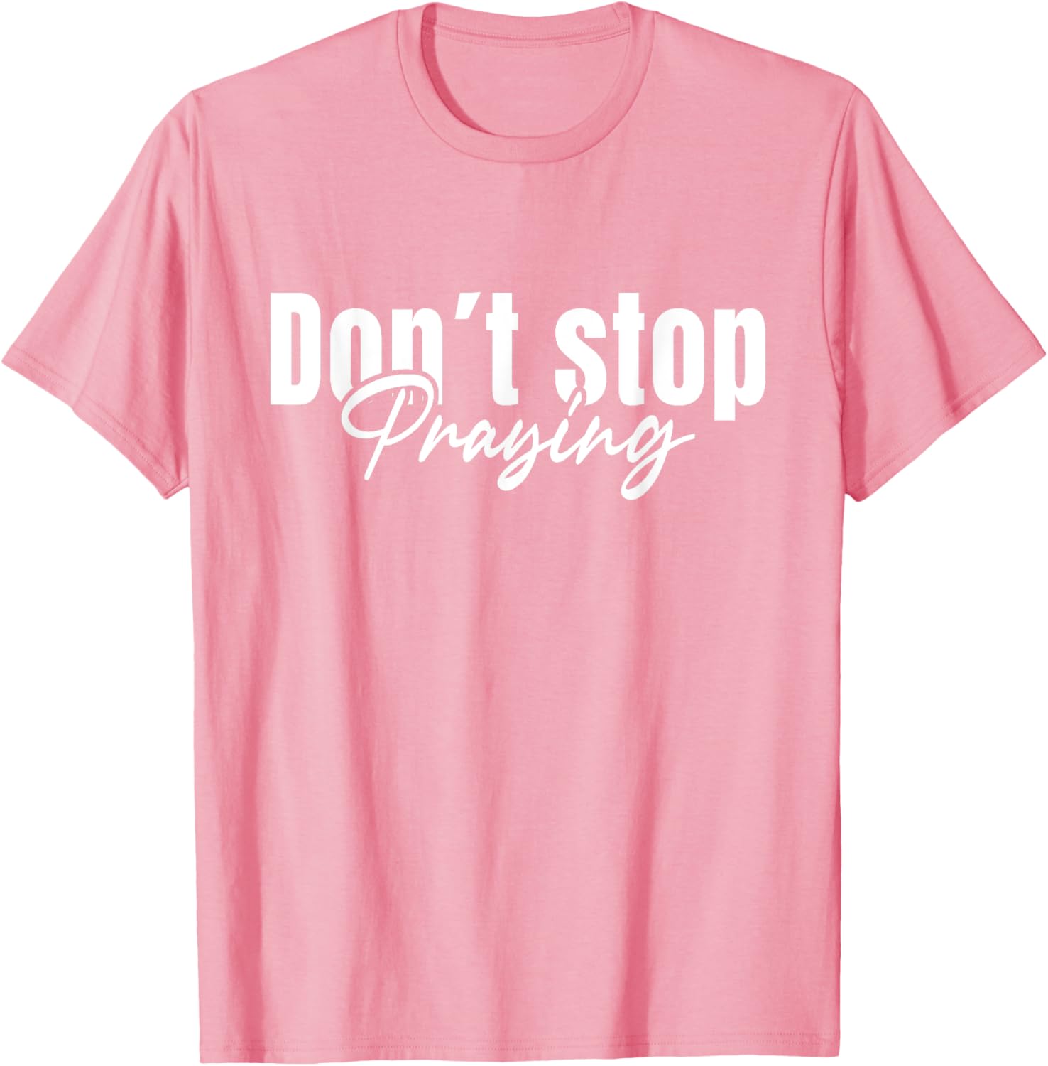 Christian Faith Do Not Stop Praying T-Shirt for Men and Women - 8