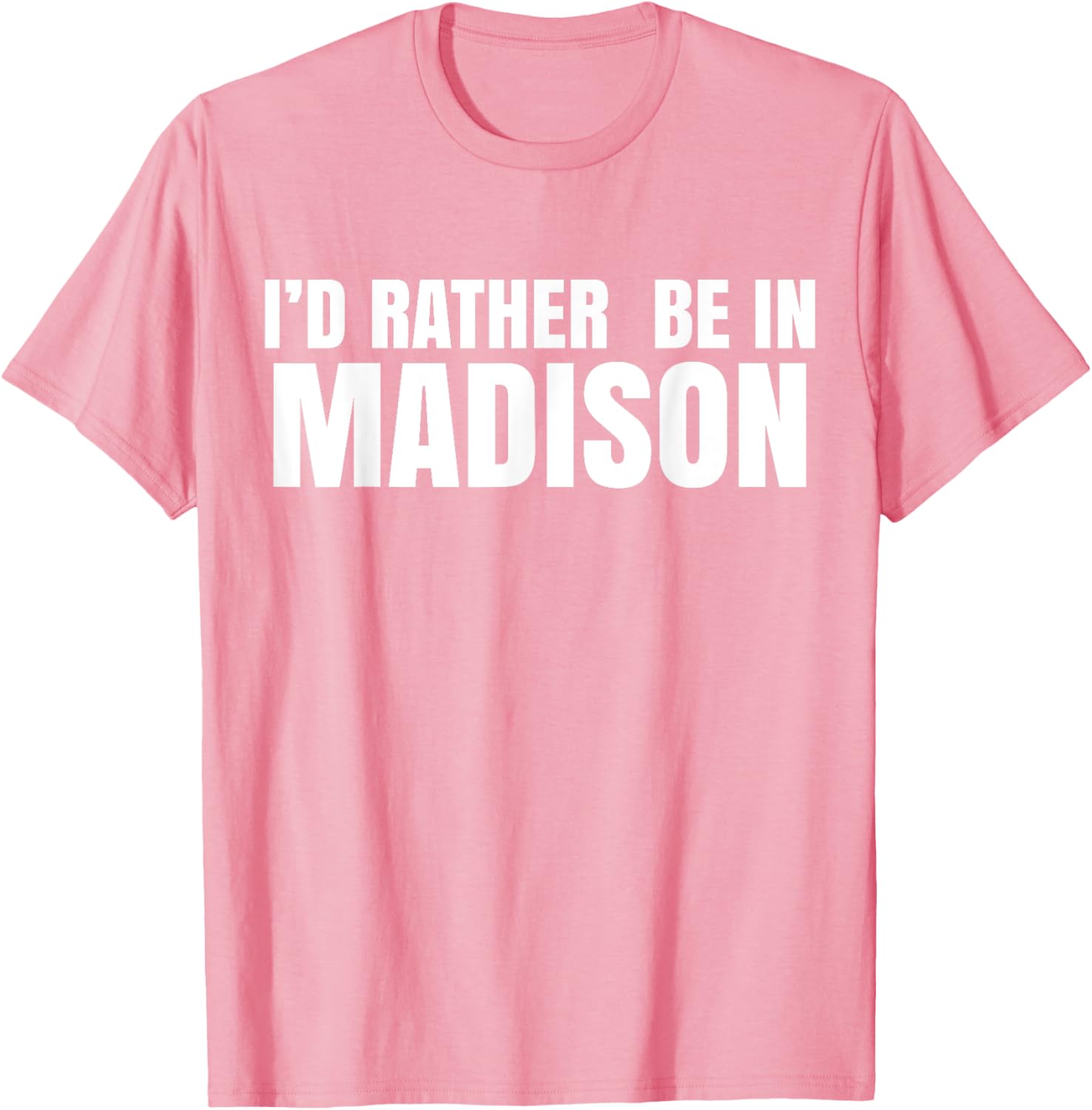 I'd Rather Be in Madison T-Shirt for Fun Style and Comfort - 28