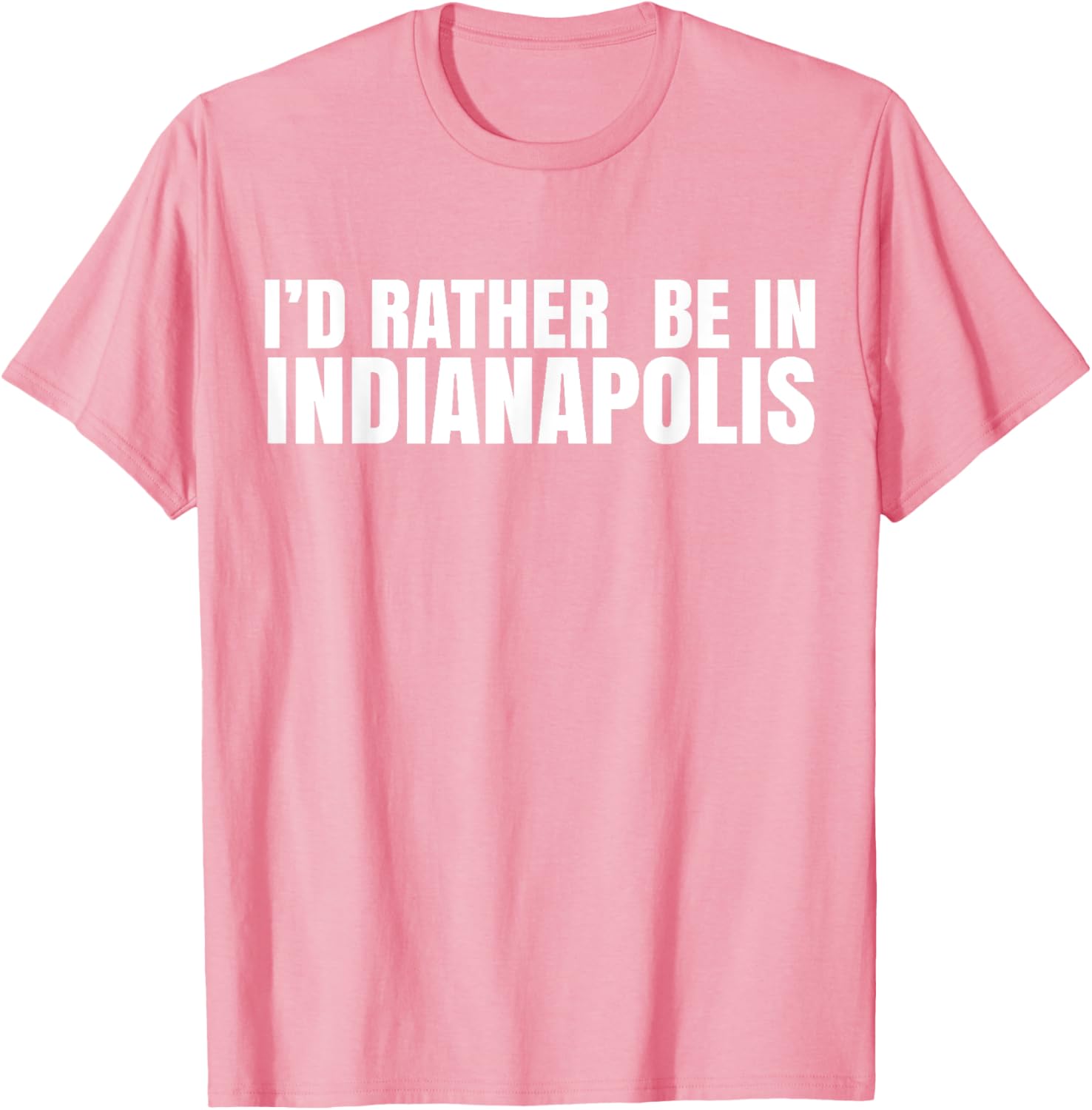 I'd Rather Be in Indianapolis T-Shirt for City Lovers and Tourists - 16