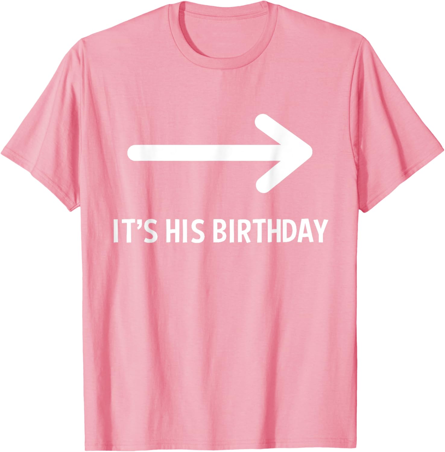 Funny It's His Birthday Arrow T-Shirt for Humorous Birthday Celebrations - 11