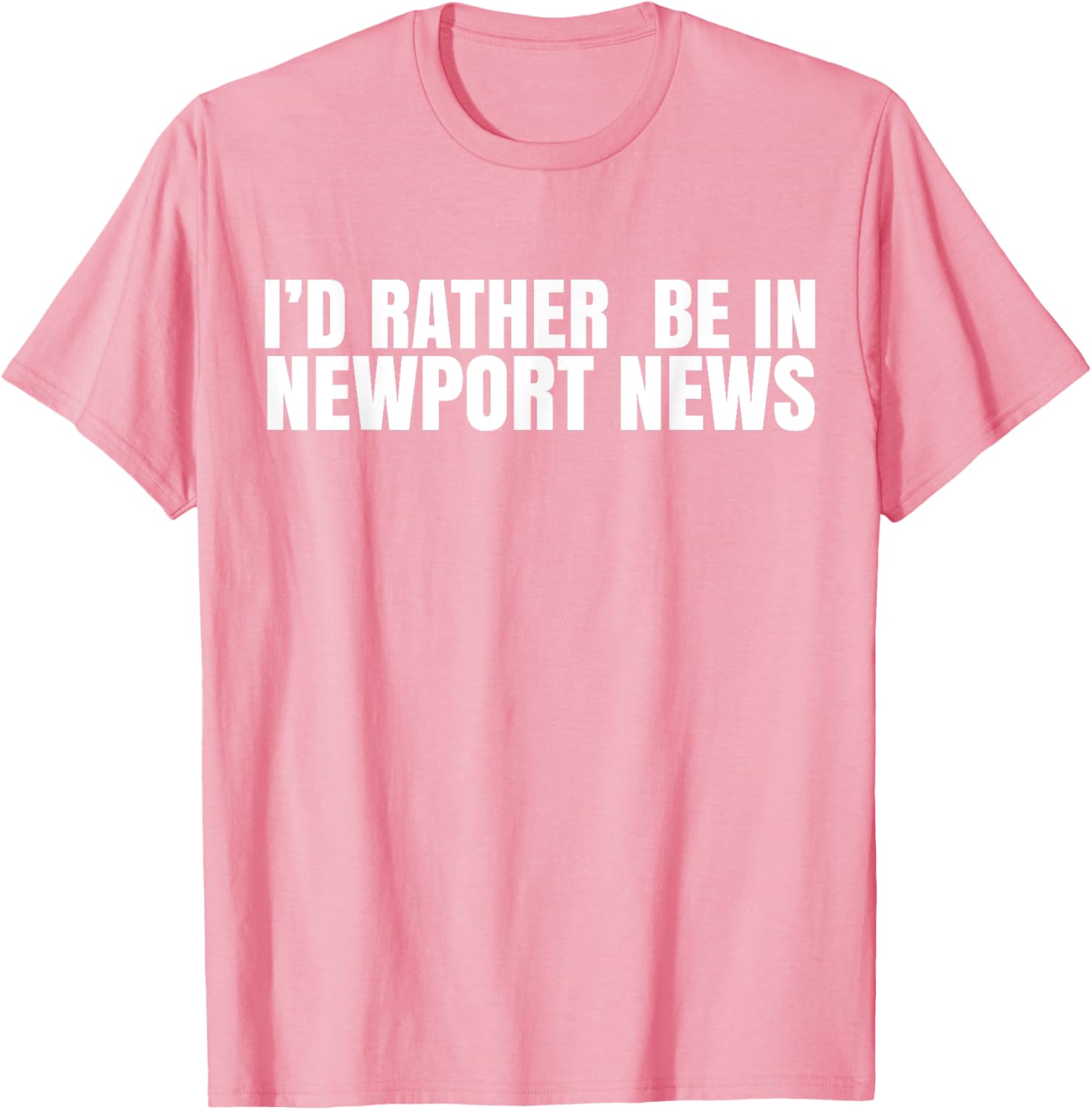 I'd Rather Be in Newport News T-Shirt for Ultimate Comfort and Style - 26