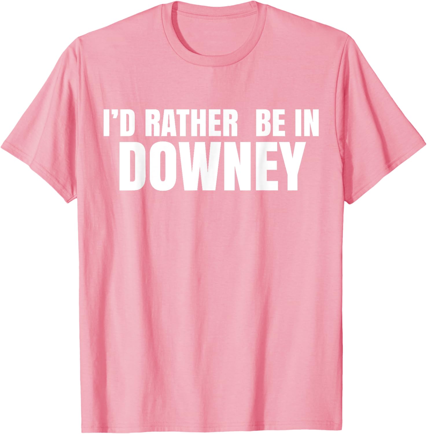 I'd Rather Be in Downey T-Shirt for Casual Style and Comfort - 2