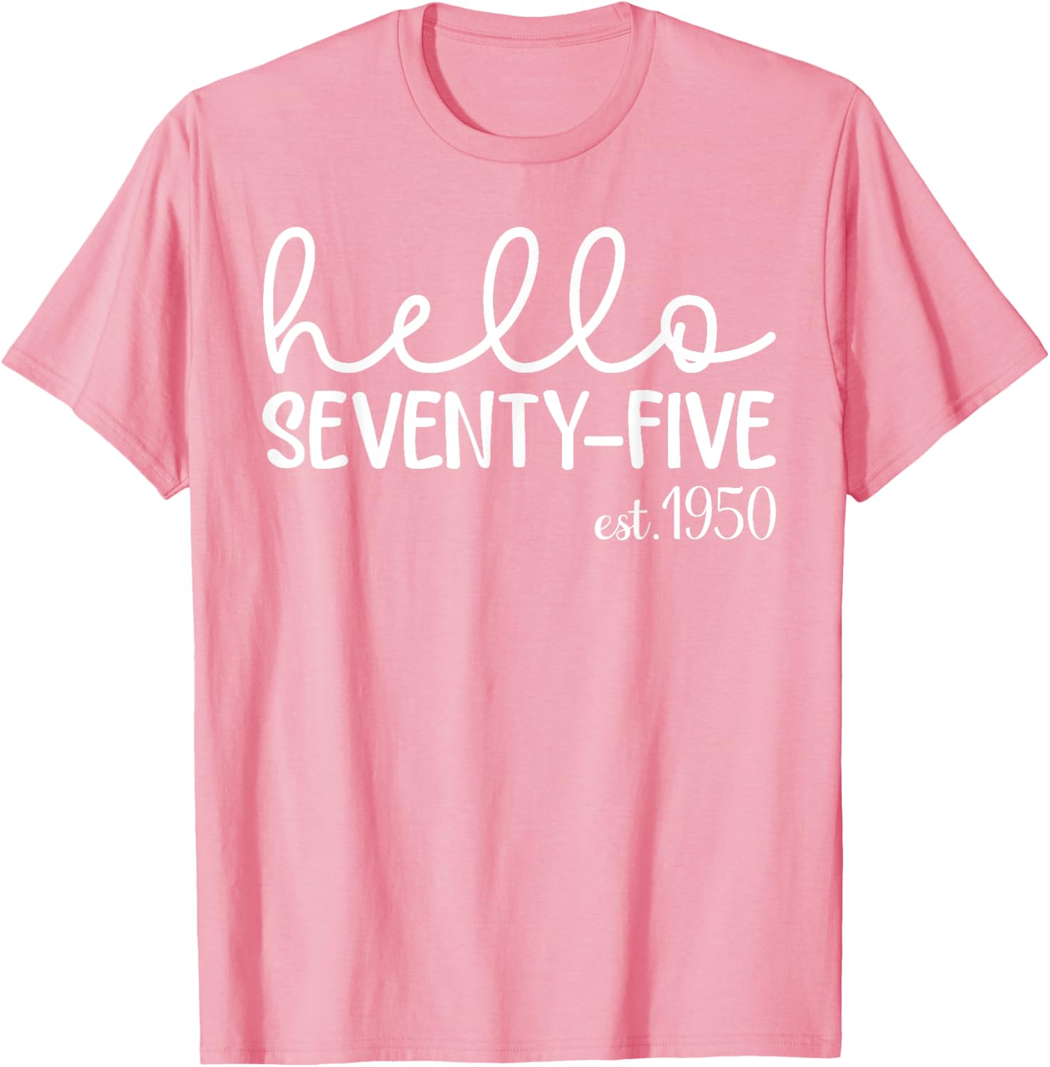 Hello Seventy-Five 75th Birthday T-Shirt for 75 Year Old Woman - 13