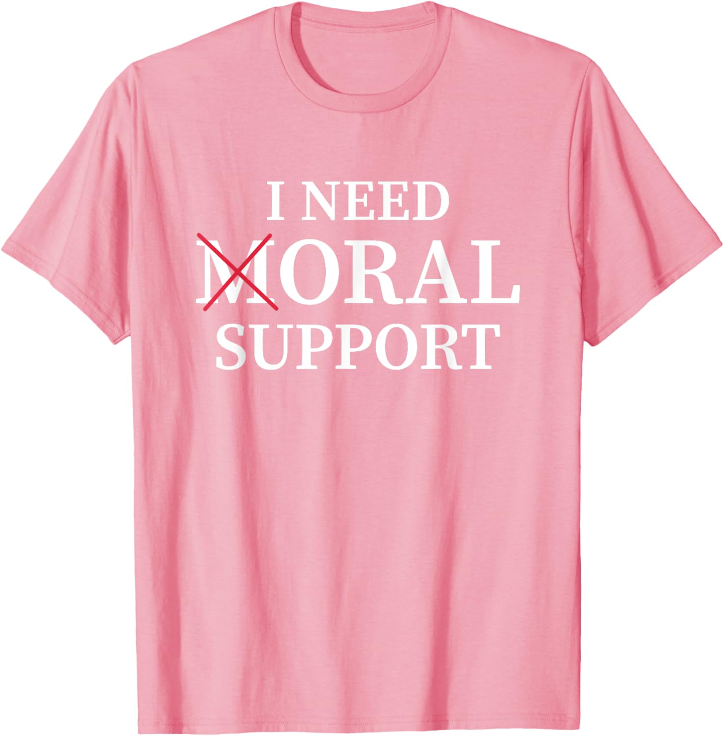 I Need Moral Support Silent M T-Shirt for Supportive Friends - 27