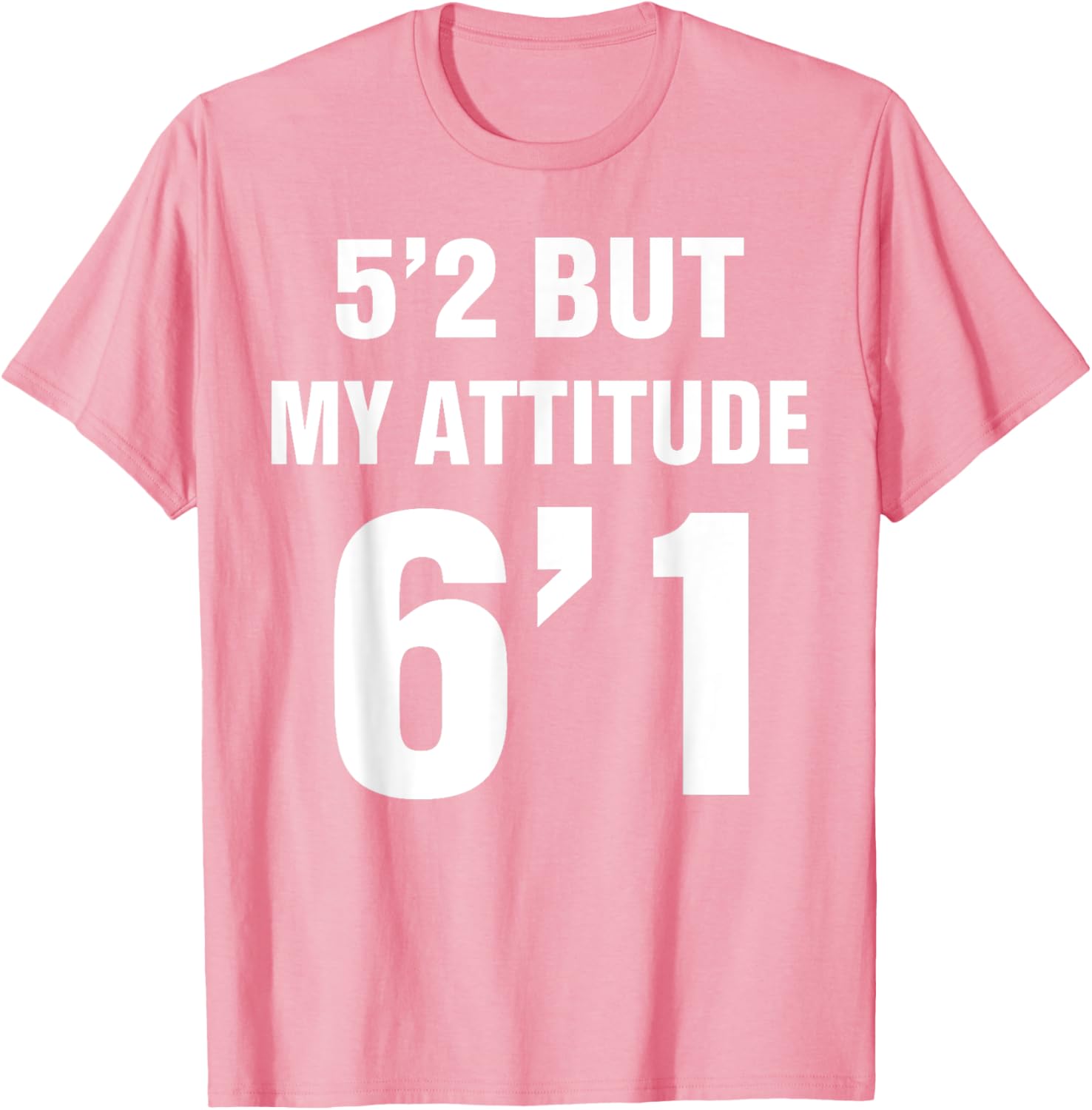Funny 5'2 But My Attitude 6'1 T-Shirt for Men and Women - Cool Quote Tee - 14