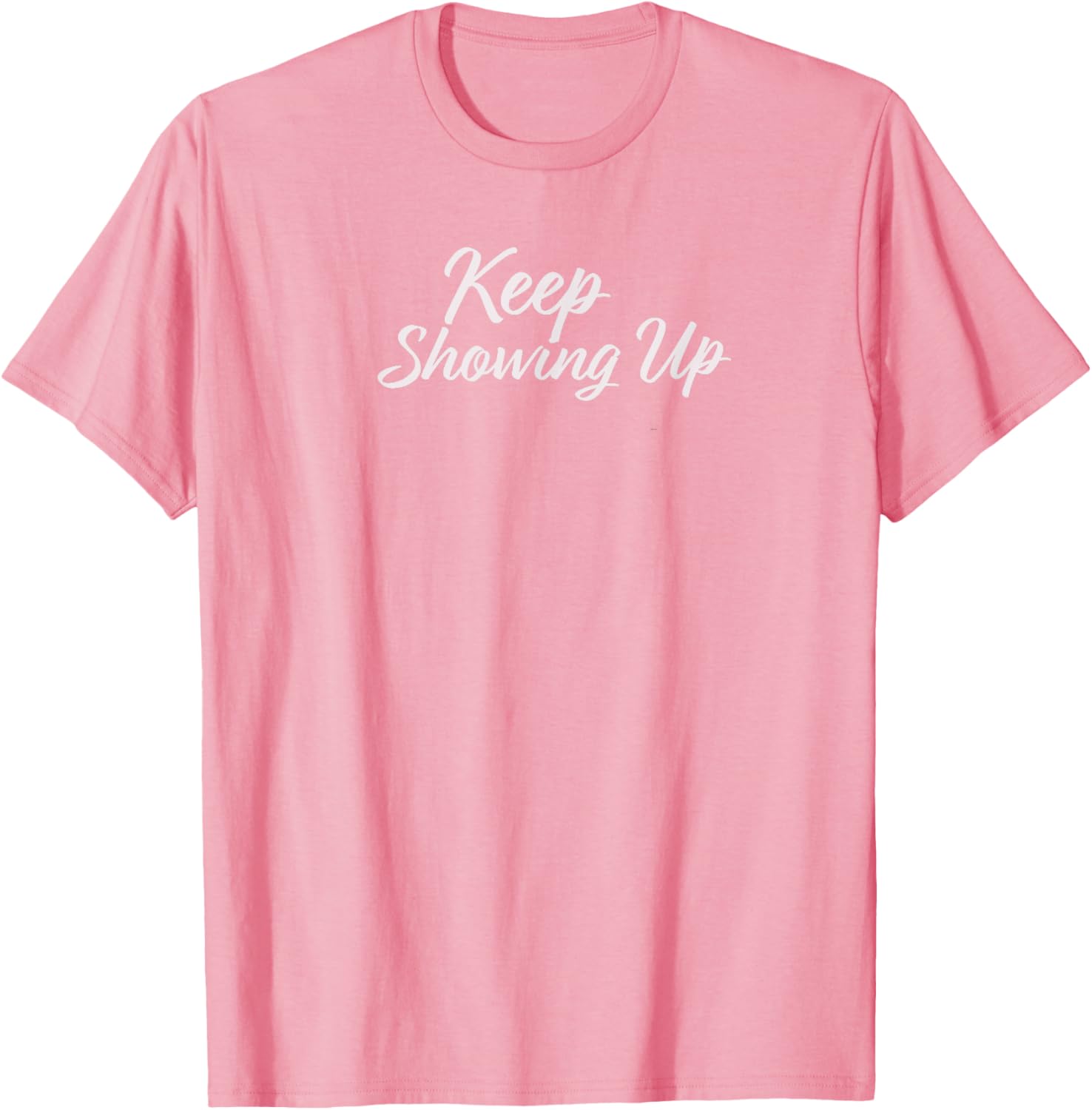 Keep Showing Up T-Shirt for Inspirational Living in Comfort and Style - 5