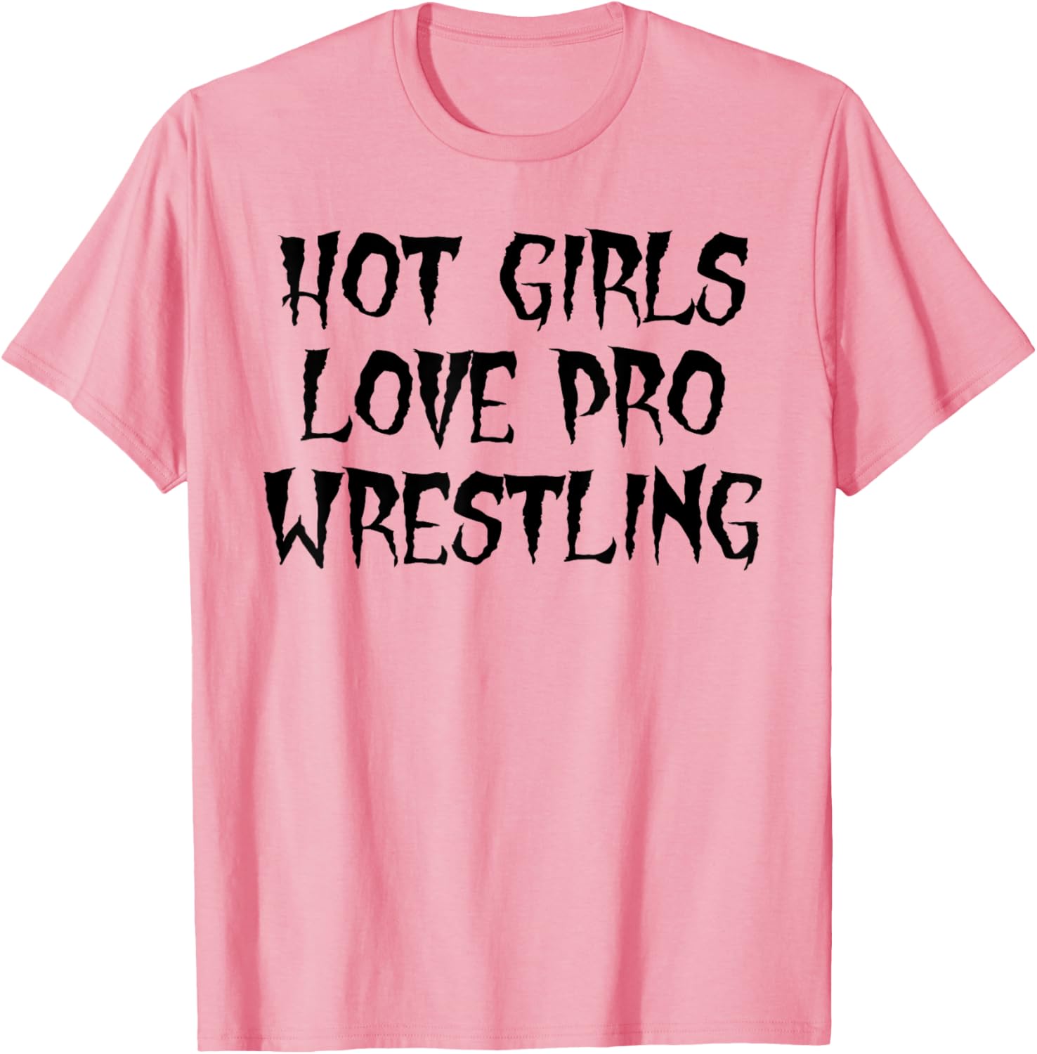 Hot Girls Love Pro Wrestling Funny Quote T-Shirt for Men - 10