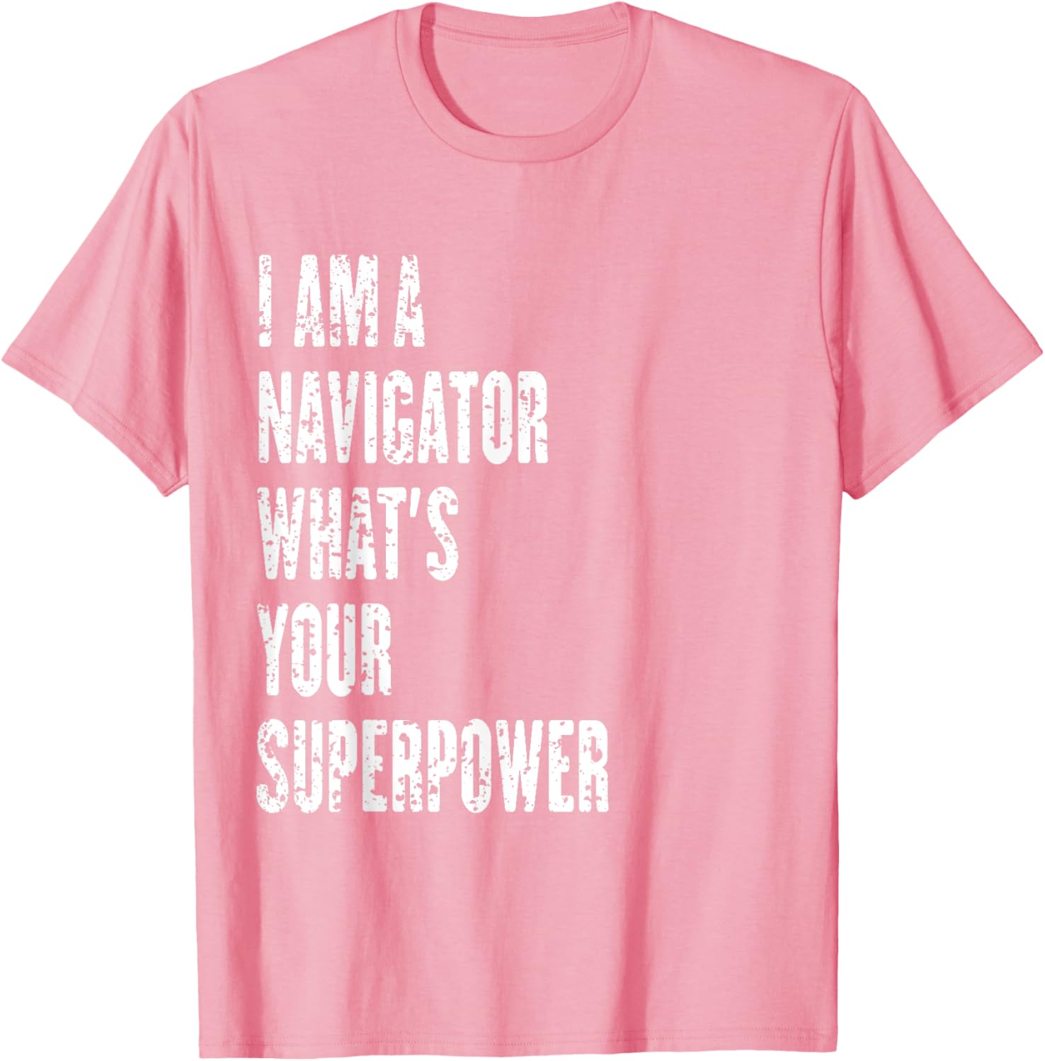I Am a Navigator What's Your Superpower T-Shirt for Adventure Lovers - 15