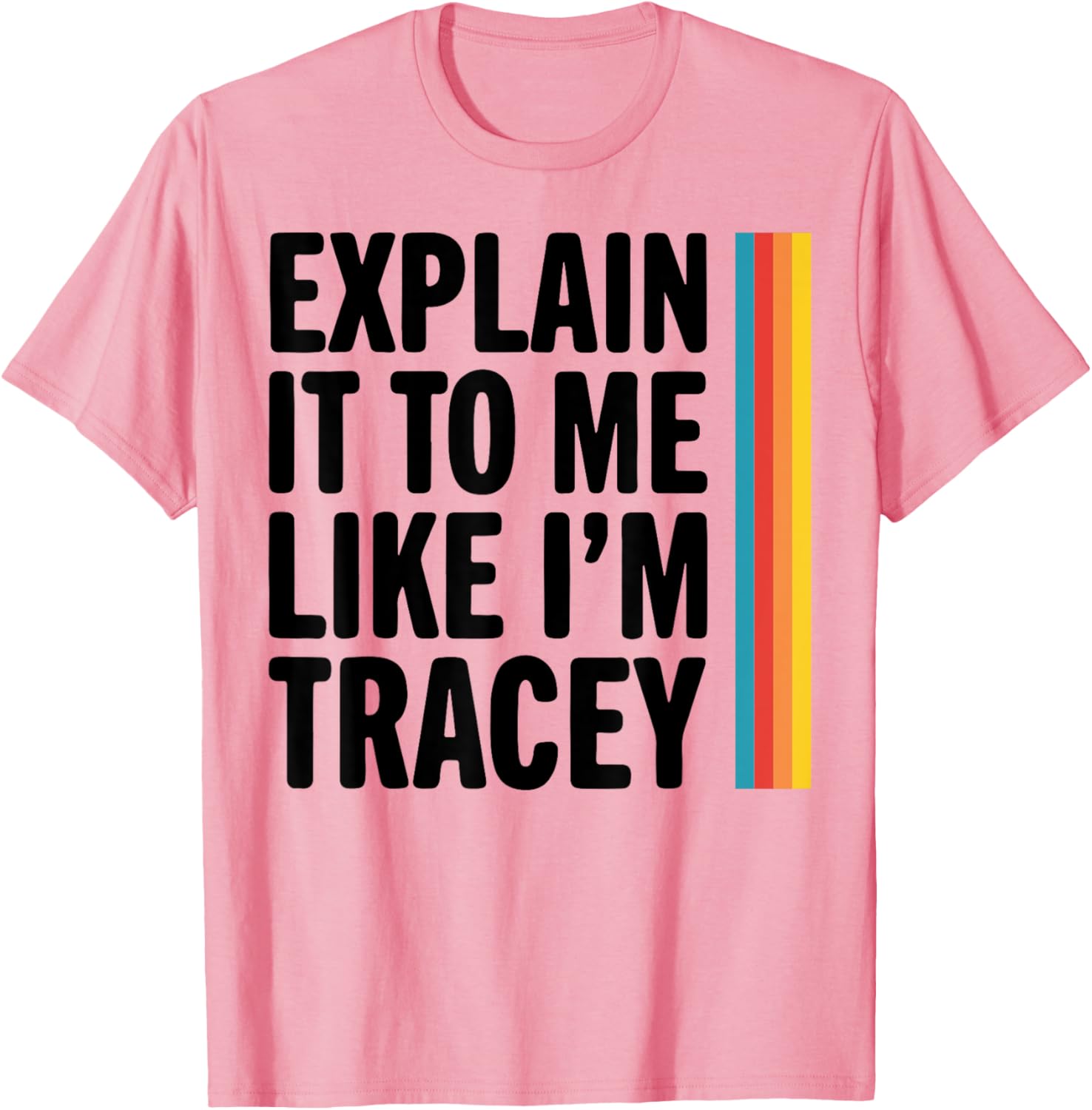 Explain It To Me Like I'm Tracey T-Shirt for Casual Style Lovers - 11