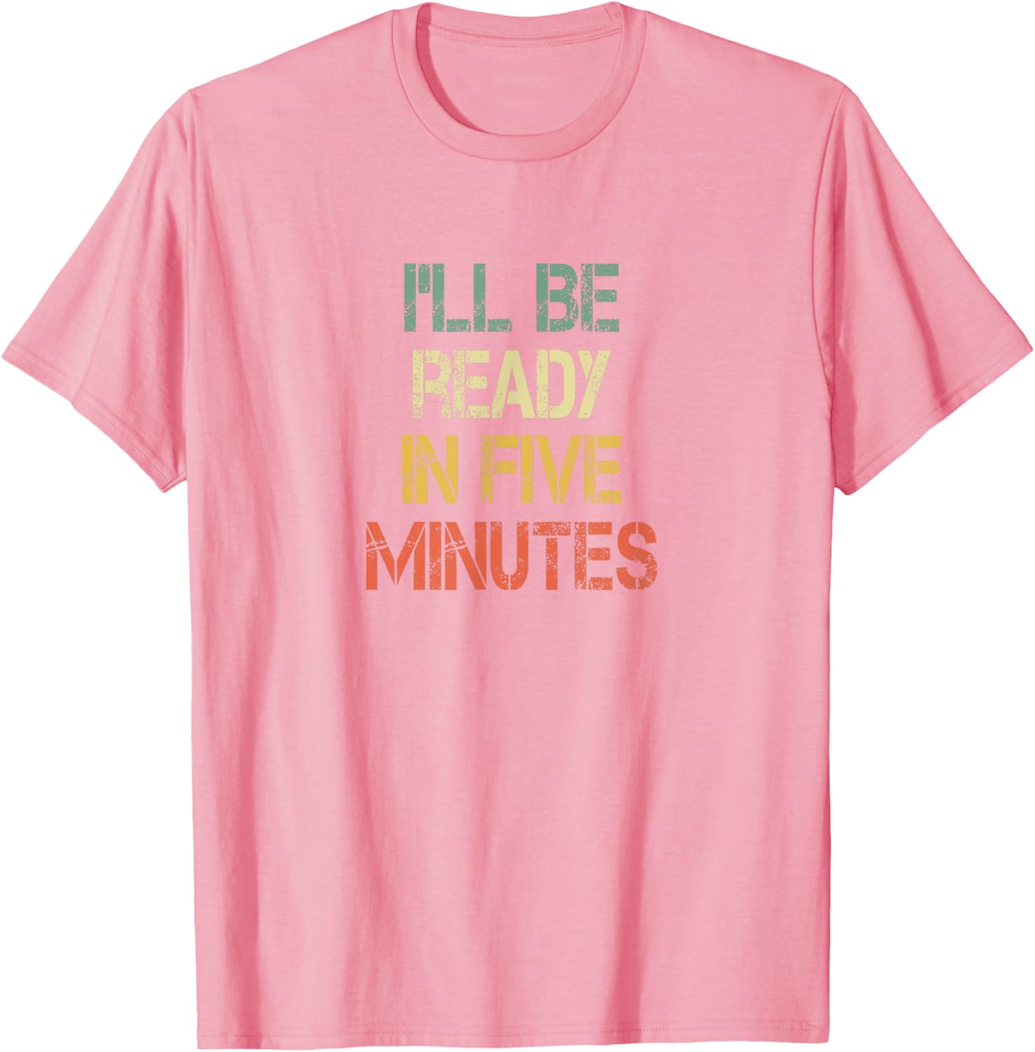 Funny Always Late I'll Be Ready in 5 Minutes T-Shirt for Laughs - 7