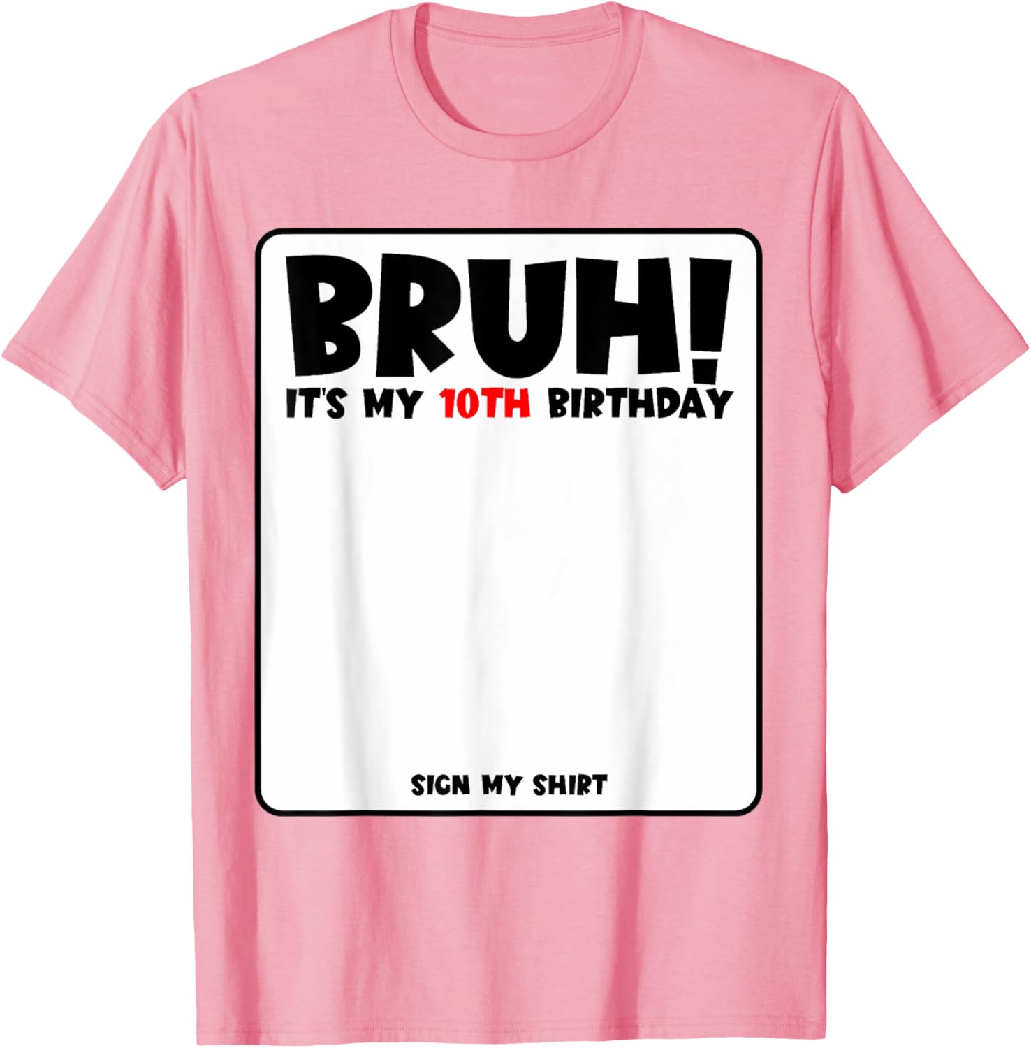 Bruh It's My 10th Birthday Sign My Shirt for Fun 10 Year Old Party - 16