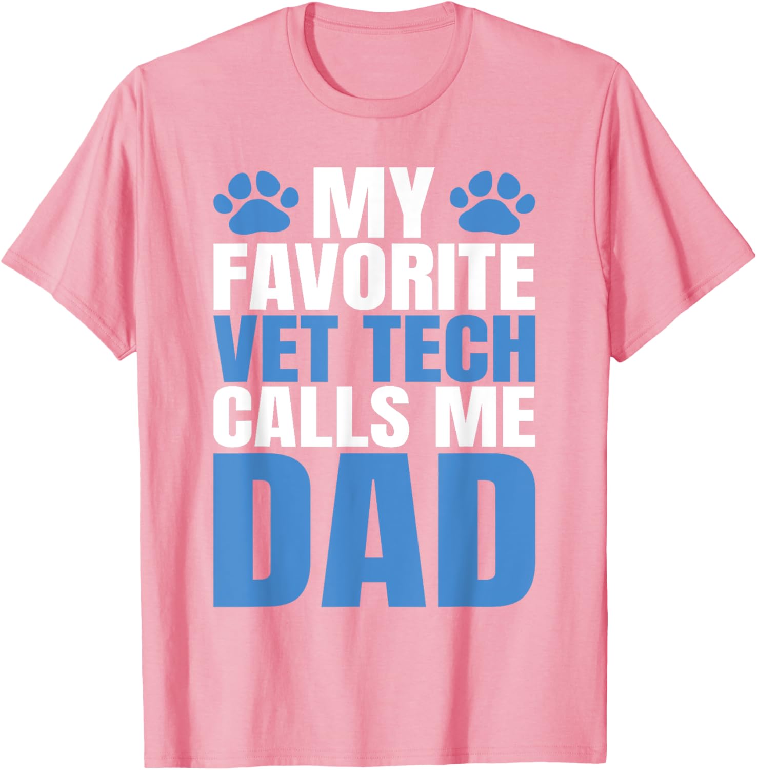 My Favorite Vet Tech Calls Me Dad T-Shirt for Fathers Day Gift - 26