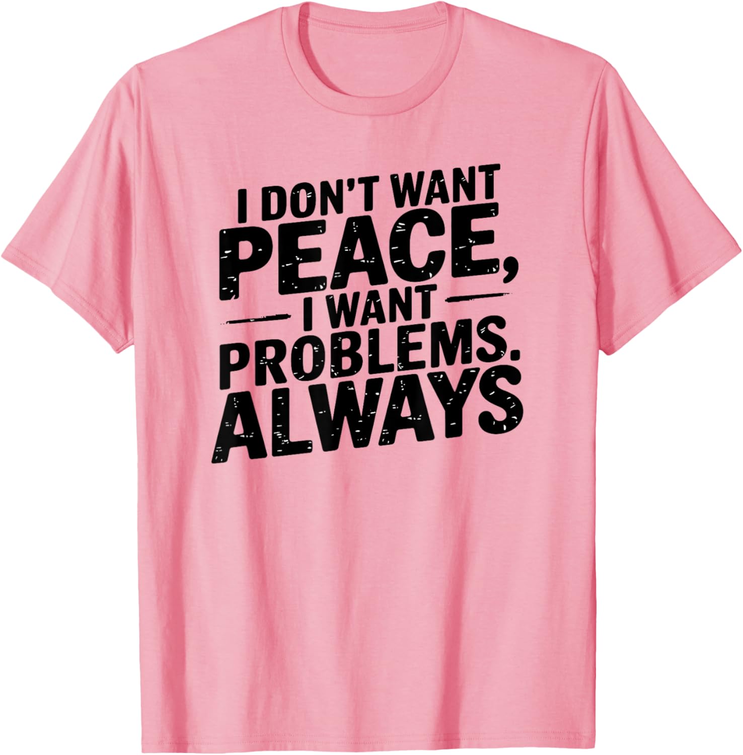 Funny Sarcastic T-Shirt with Meme Saying I Don't Want Peace - 12
