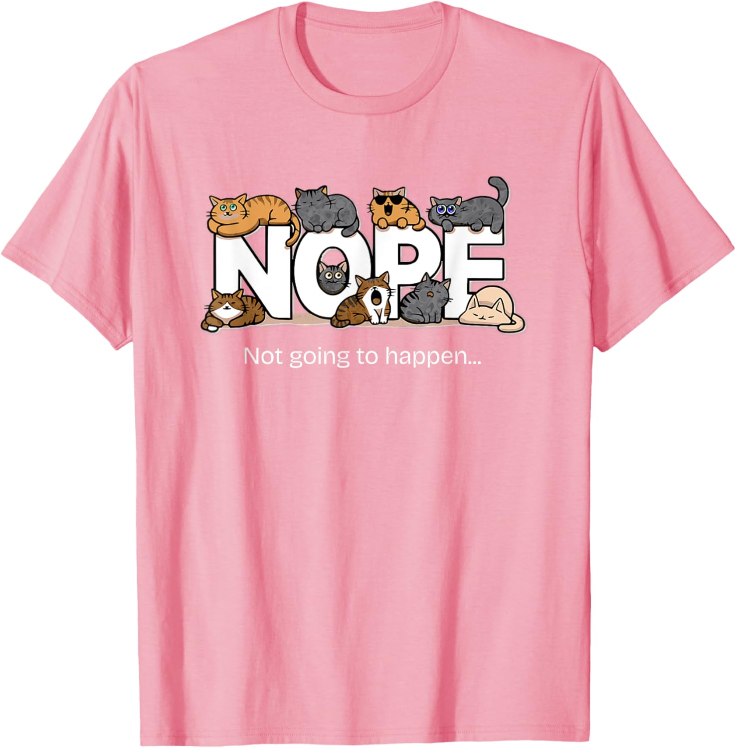 Funny Cats Quote T-Shirt Nope Not Going to Happen for Cat Lovers - 21