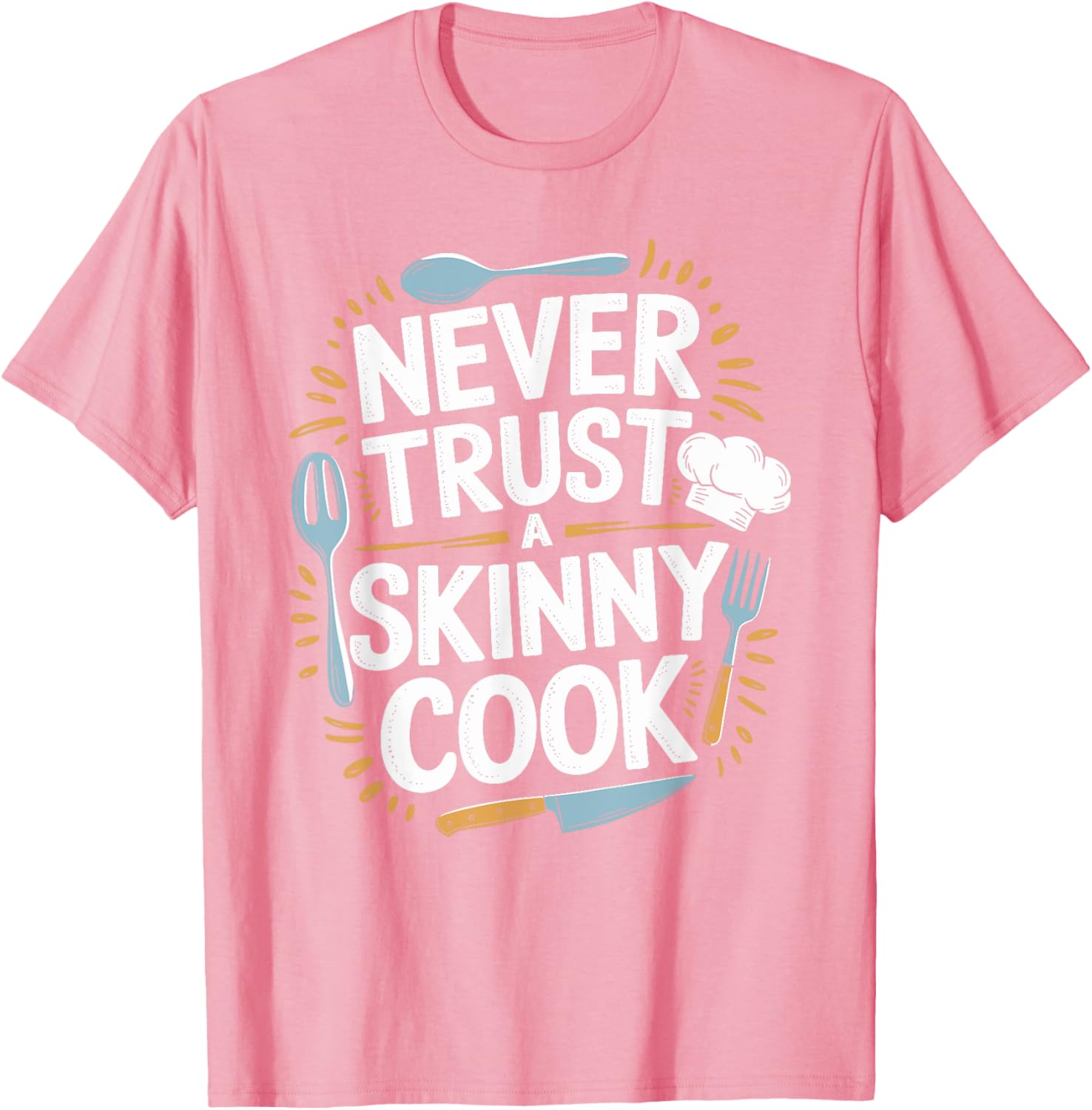 Never Trust A Skinny Cook Funny Chef T-Shirt for Food Lovers - 10