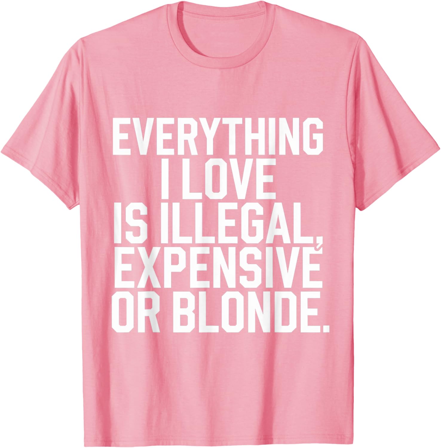 Everything I Love Is Illegal Expensive Or Blonde Graphic Tee Shirt - 8
