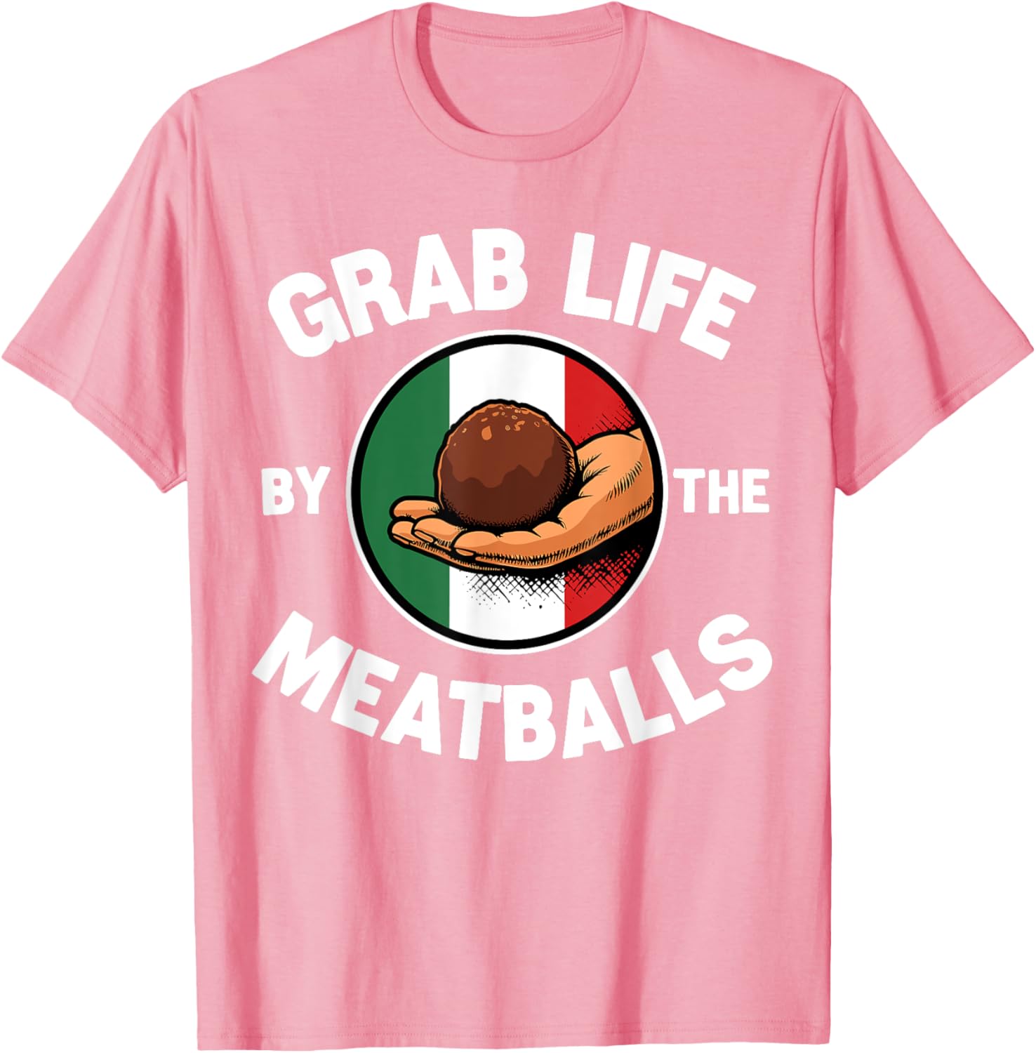 Funny Italian Foodie T-Shirt Grab Life By The Meatballs for Food Lovers - 20