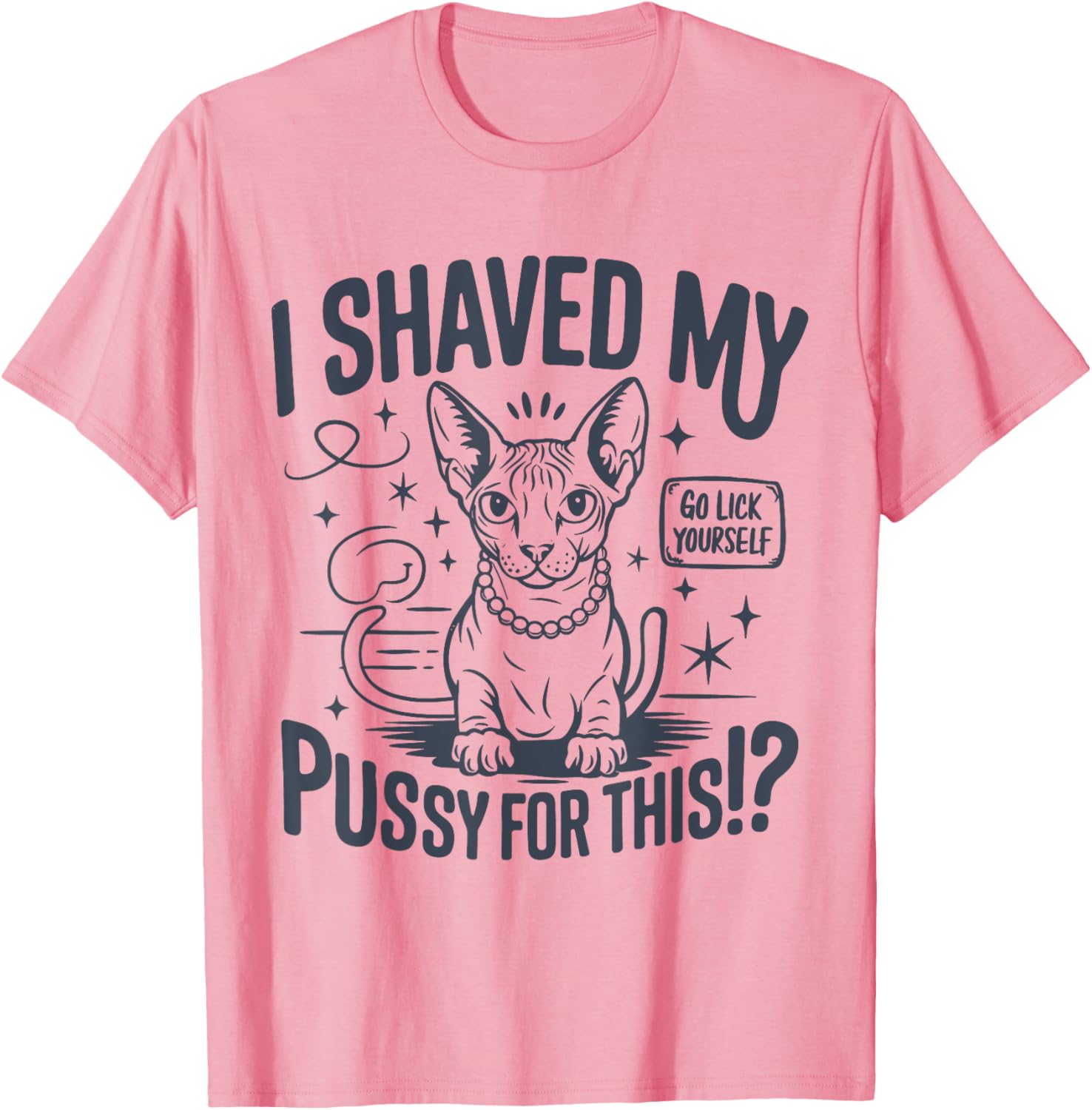 Funny Adult Humor T-Shirt I Shaved My Pussy For This Joke Gift - 5