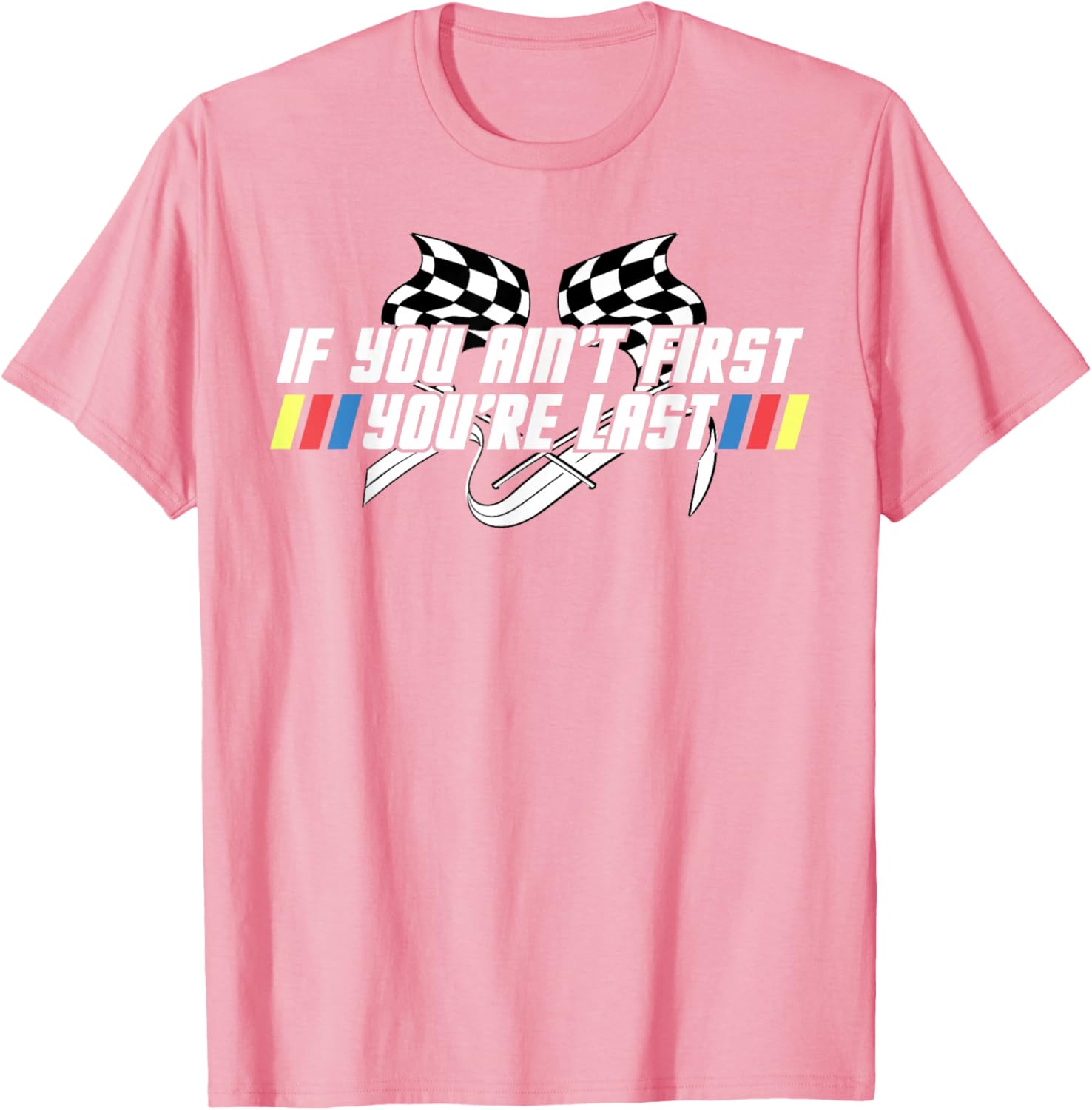 Motor Racing Lover Tee - If You Ain't First You're Last T-Shirt - 7