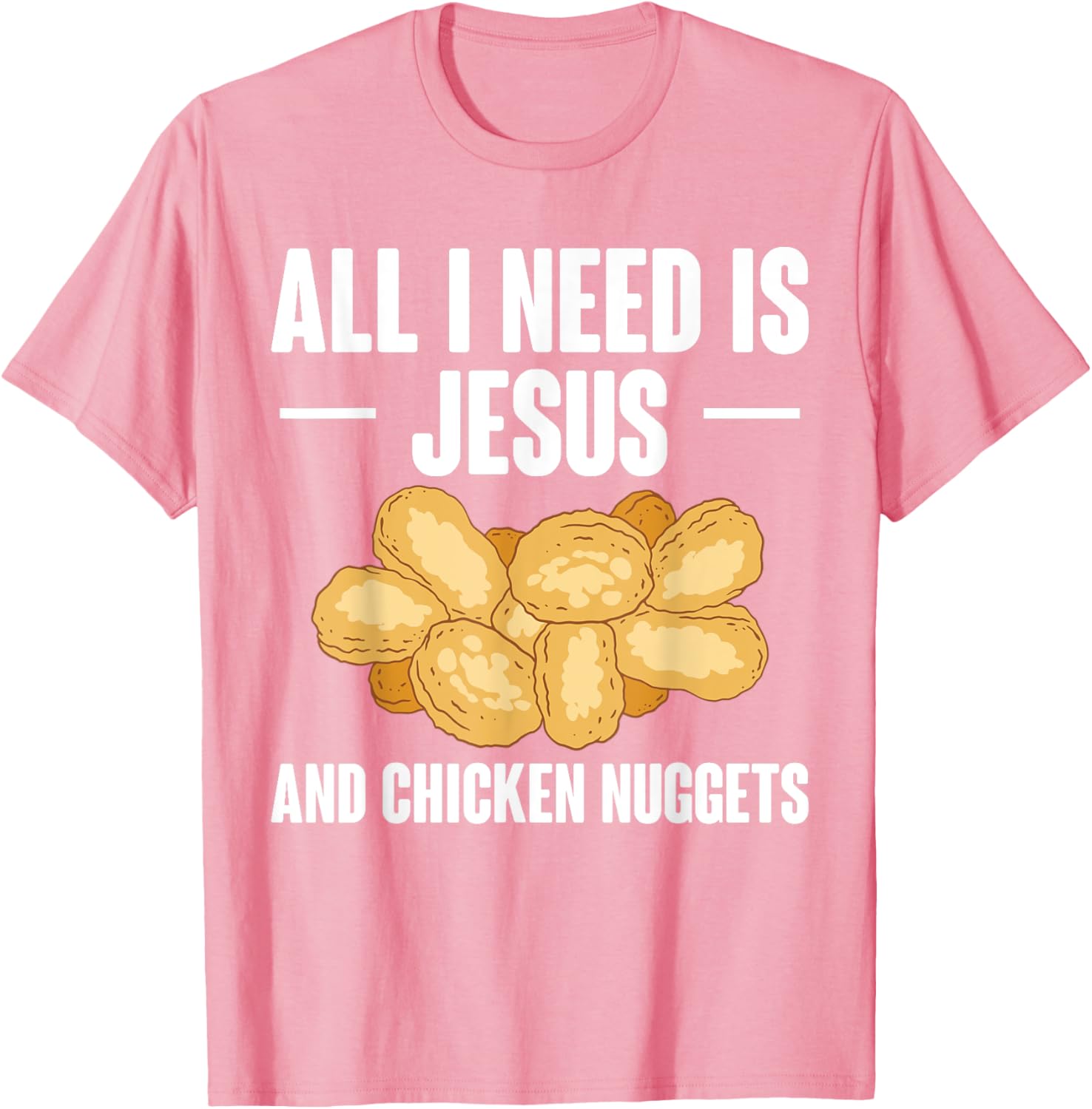 All I Need Is Jesus And Chicken Nuggets T-Shirt for Fun and Faith - 10