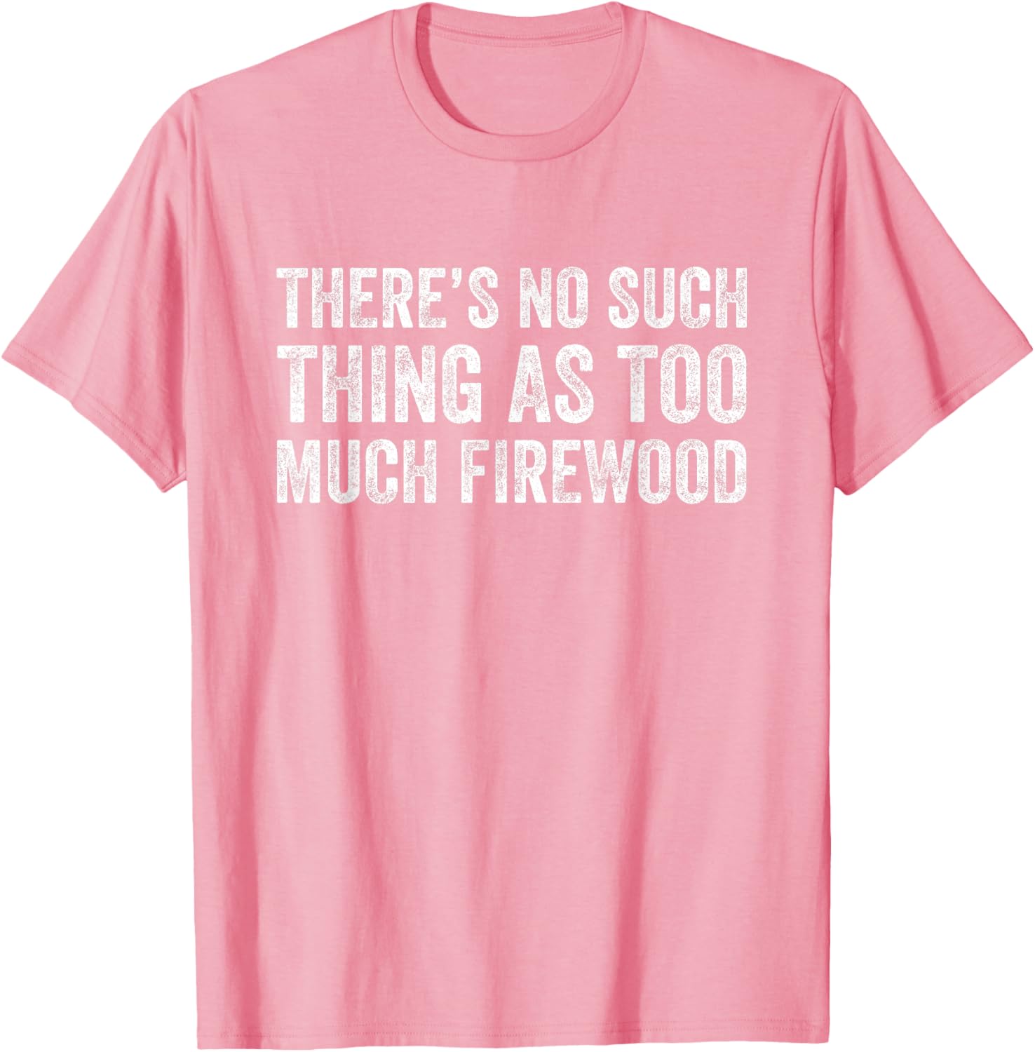 Funny Woodworker T-Shirt There's No Such Thing As Too Much Firewood - 19