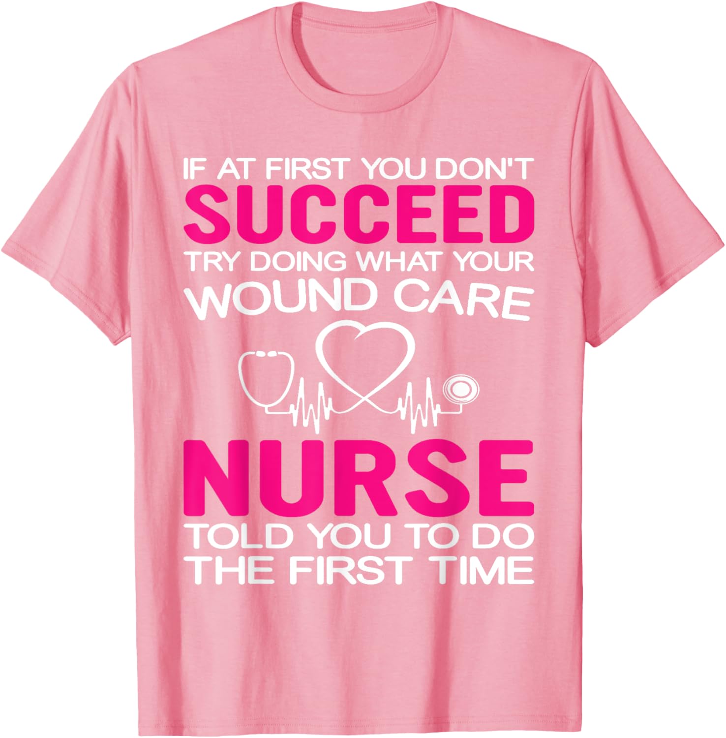 Inspirational Wound Care T-Shirt: If At First You Don't Succeed - 9