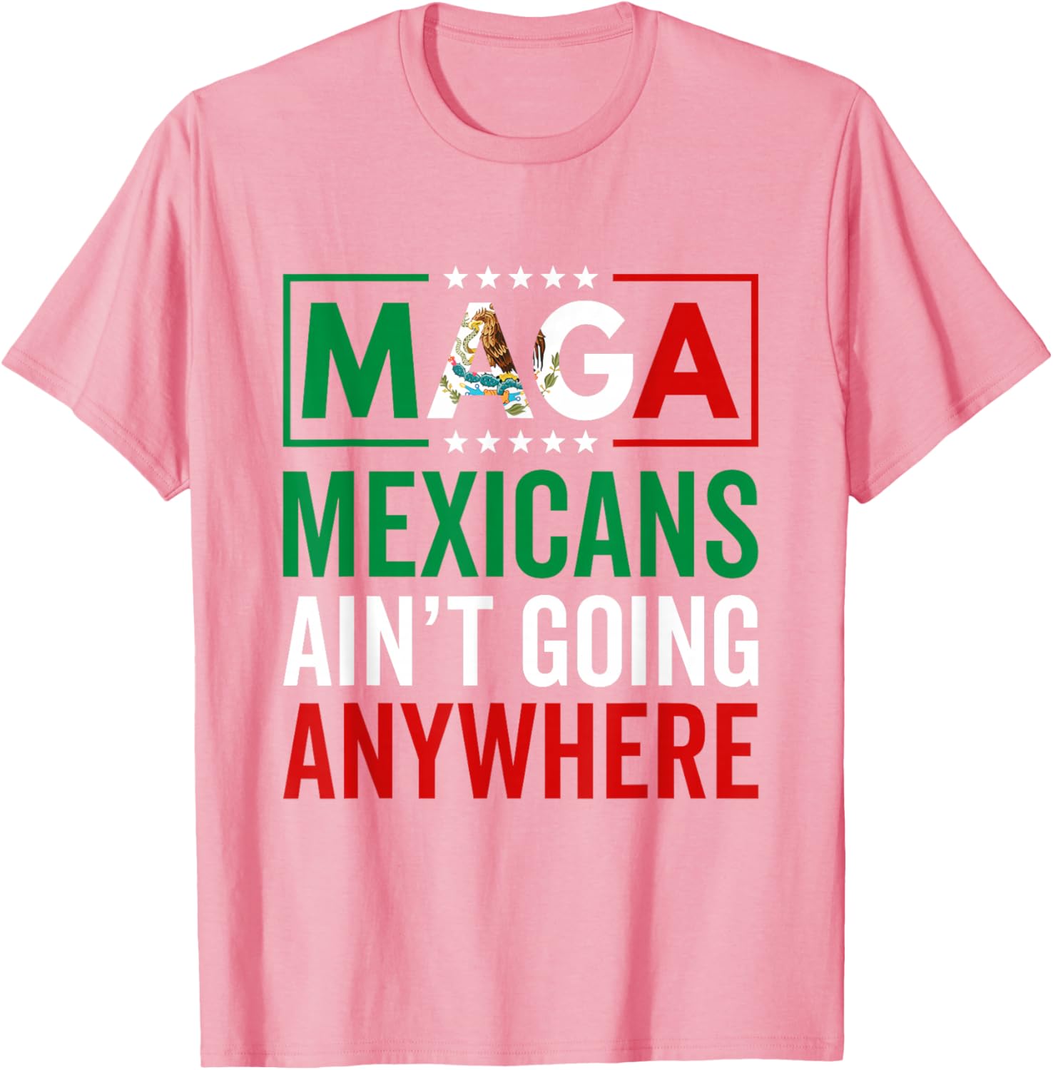 MAGA Mexicans Ain't Going Nowhere T-Shirt for Men and Women - 10