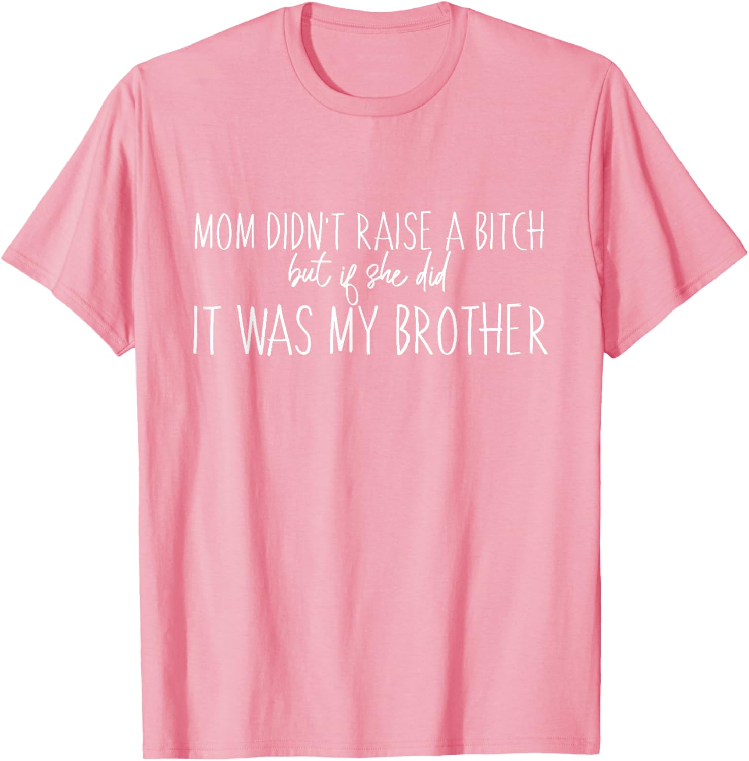 Mom Didn't Raise A B But If She Did It Was My Brother T-Shirt - Fun Family Tee - 3