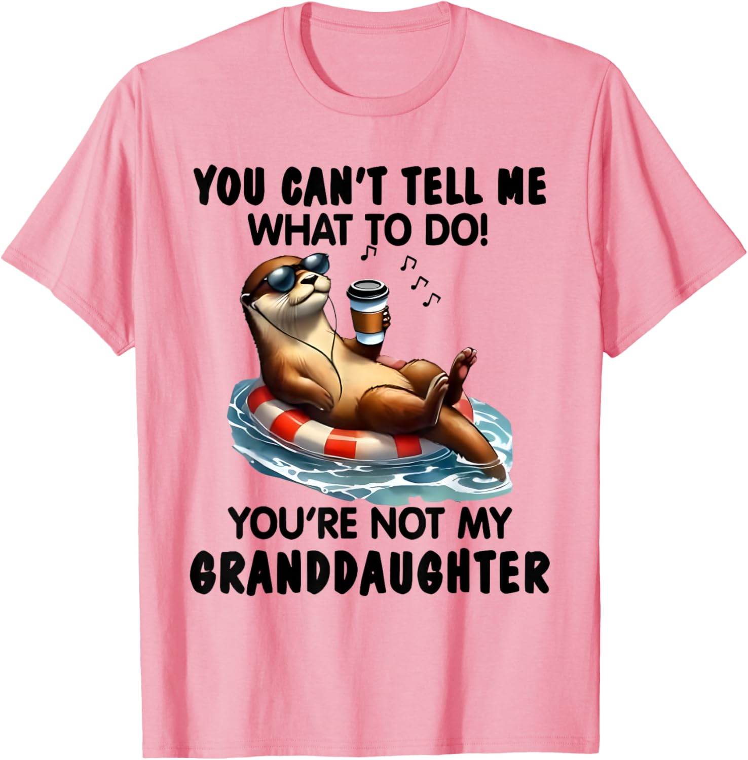 You Can't Tell Me What to Do You're Not My Granddaughter Otter T-Shirt - 8