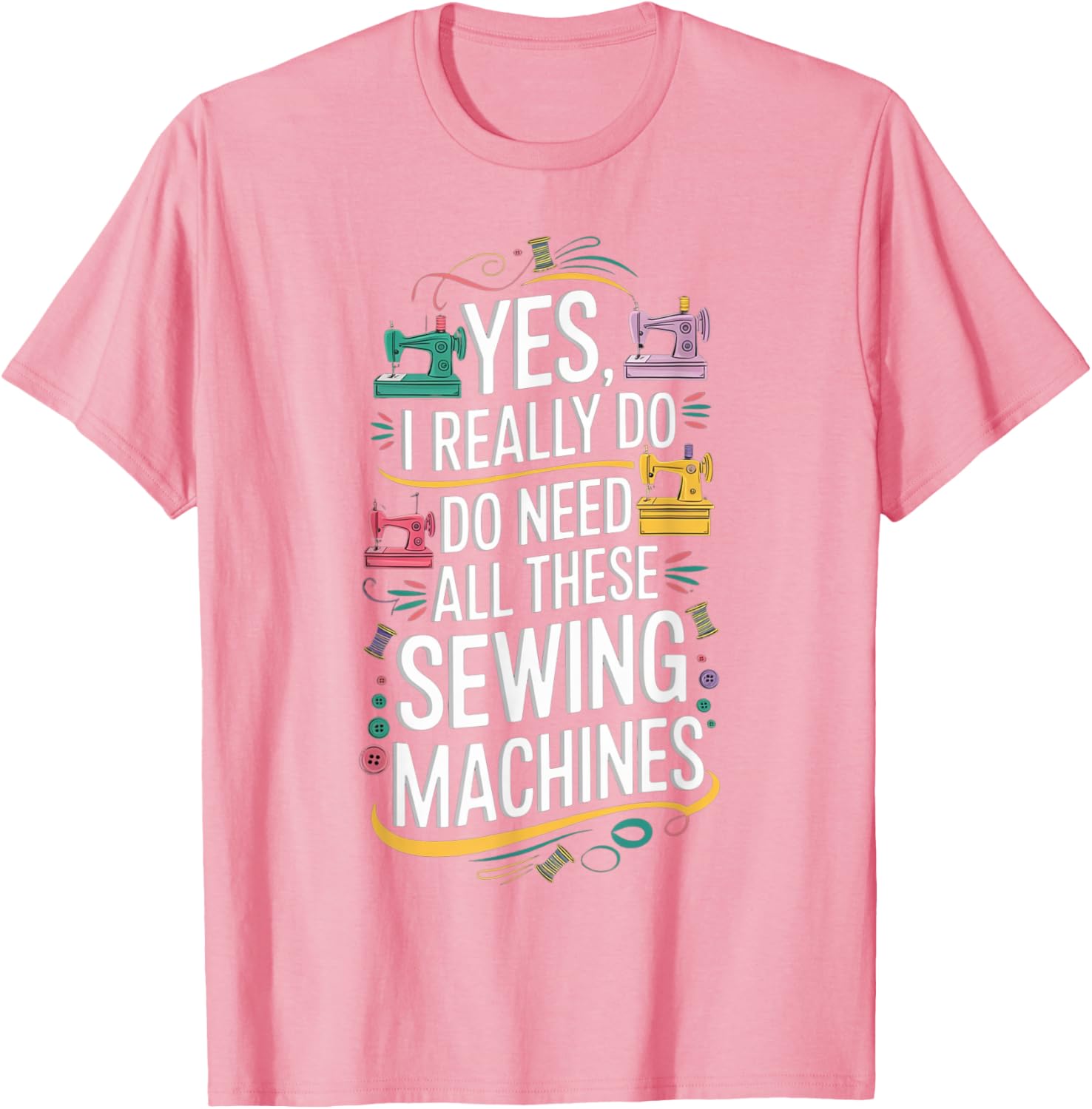 Yes I Really Do Need All These Sewing Machines T-Shirt for Crafters - 5