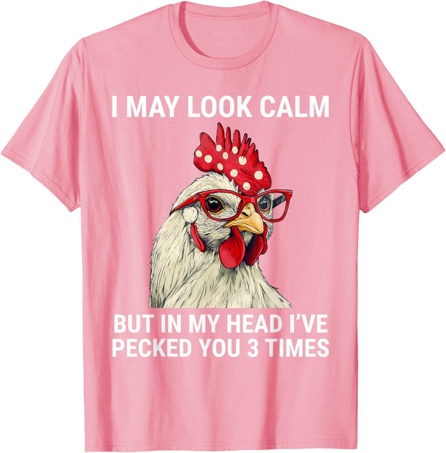 Funny Chicken T-Shirt I May Look Calm But In My Head I've Pecked You - 3