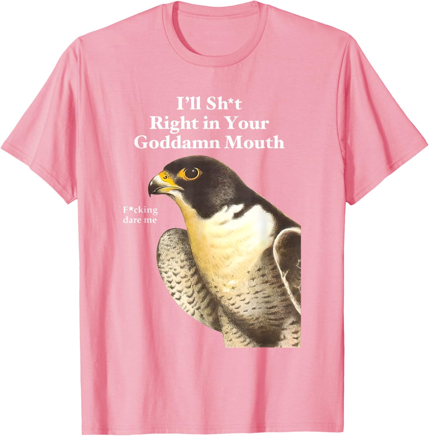 Funny Saying Quote T-Shirt I'll Sht Right in Your Goddamn Mouth - 8